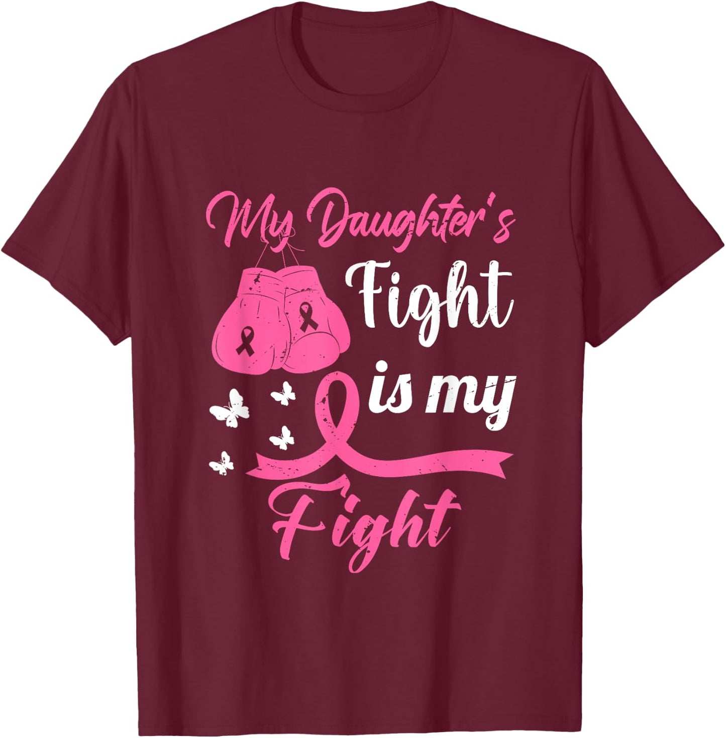 My Daughter's Fight Is My Fight Breast Cancer Awareness T-Shirt - T-Shirt | Maroon