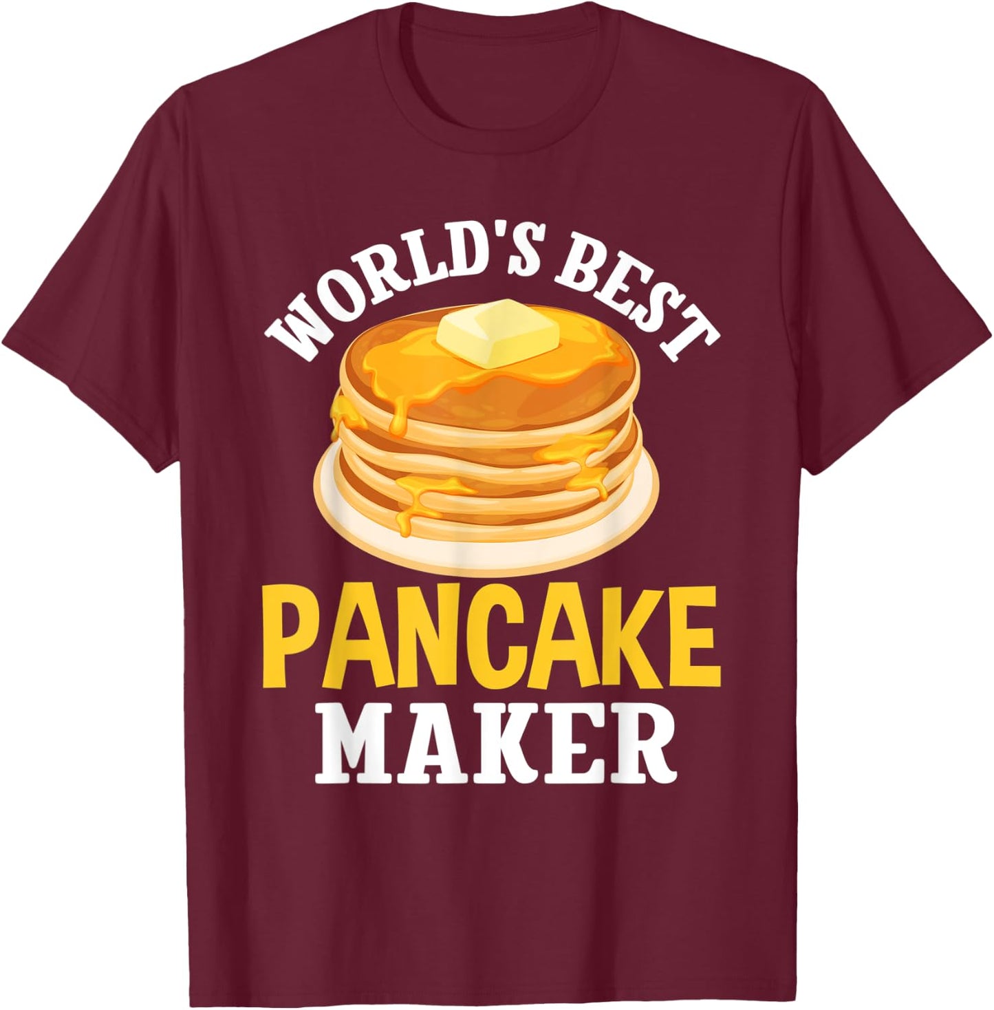 World's Best Pancake Maker Expert Pancakes Foodie Lovers T-Shirt - T-Shirt | Maroon
