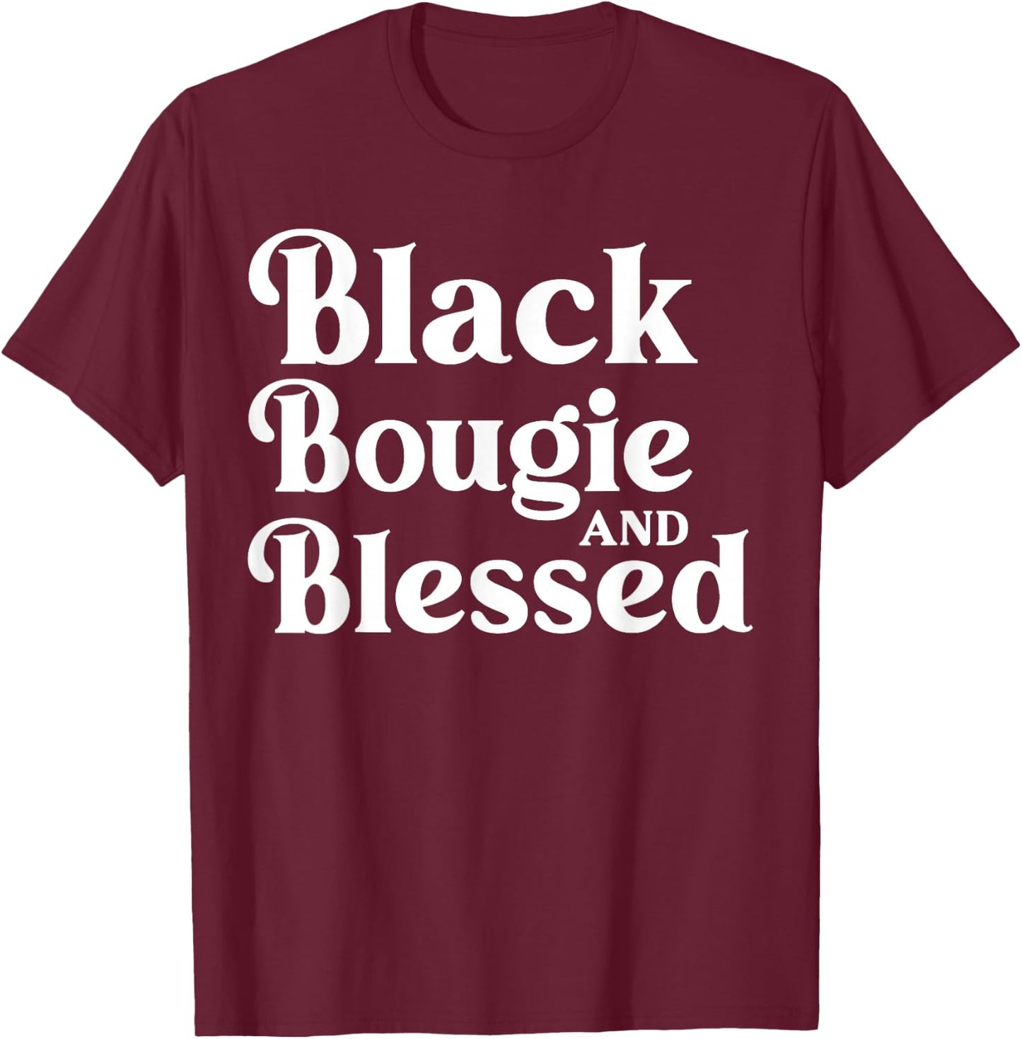 Black Bougie and Blessed Dope Boujee Melanin T-Shirt - T-Shirt | Maroon