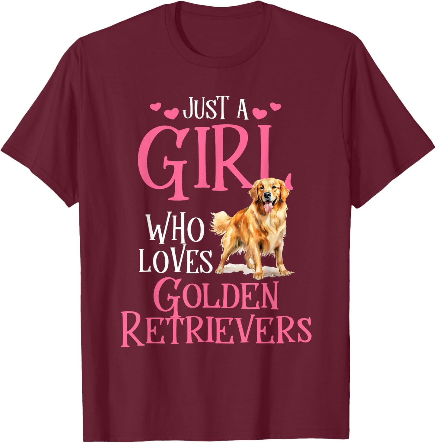 Just A Girl Who Loves Golden Retrievers T-Shirt - T-Shirt | Maroon