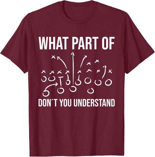What Part of Don´t You Understand - Football Coach Player T-Shirt - T-Shirt | Maroon