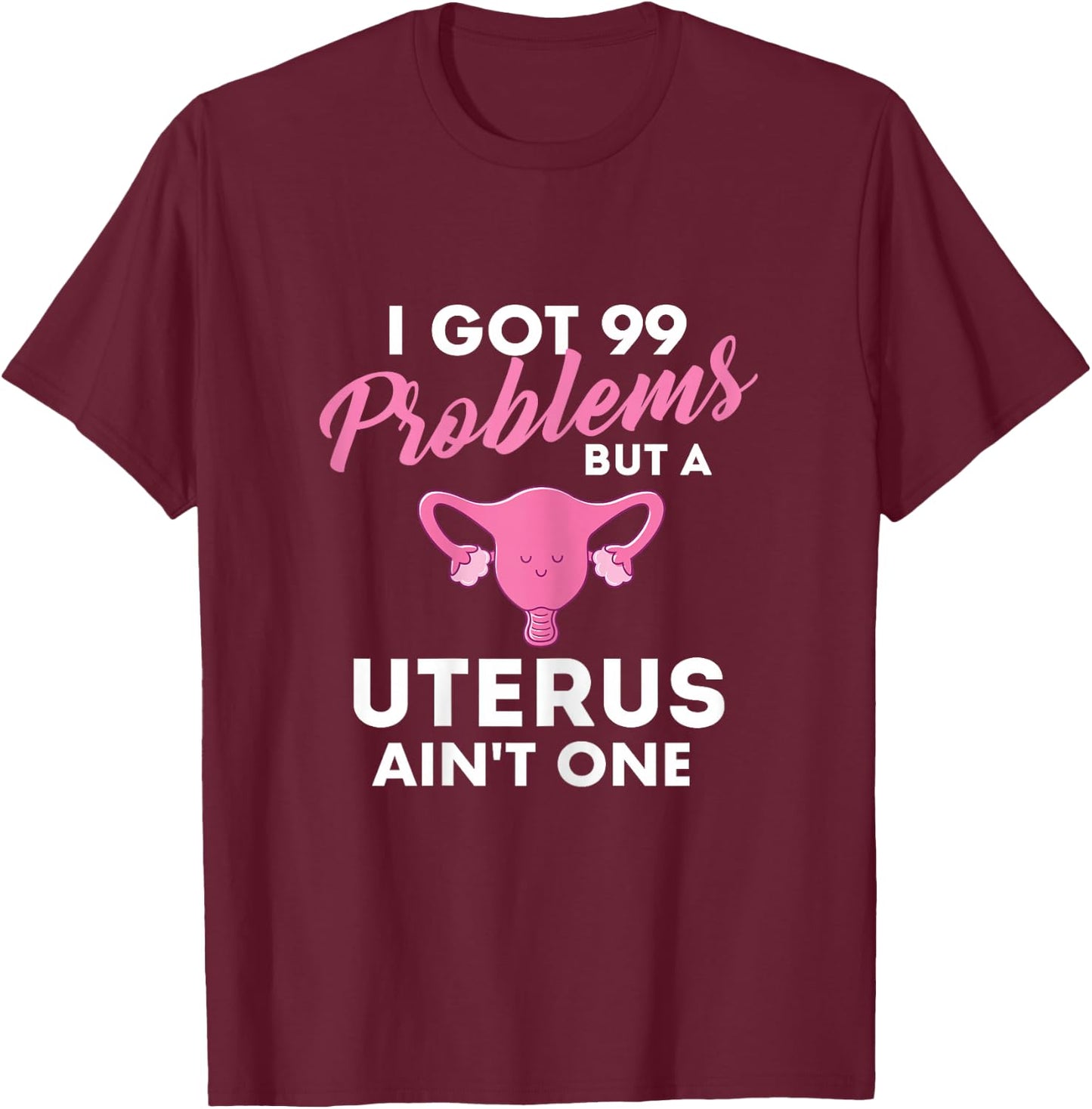 99 Problems But A Uterus Ain't One - Hysterectomy Surgery T-Shirt - T-Shirt | Maroon