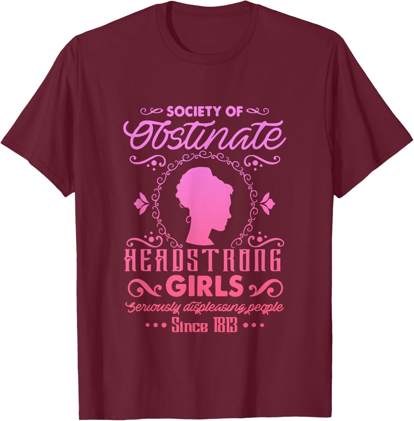 Society for Obstinate Headstrong Girls Since 1813 Quote T-Shirt - T-Shirt | Maroon