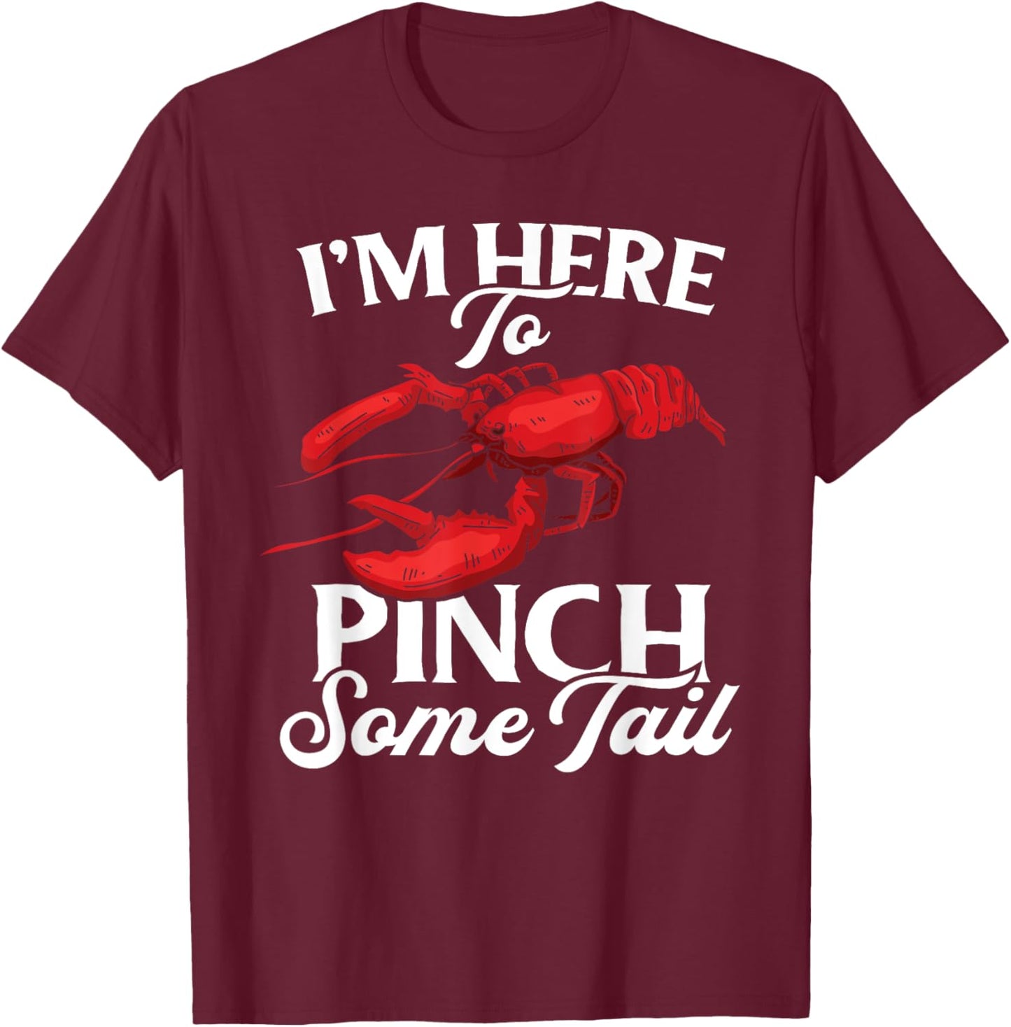 Lobster Crawfish Boil I'm Here To Pinch Some Tail Crayfish T-Shirt - T-Shirt | Maroon