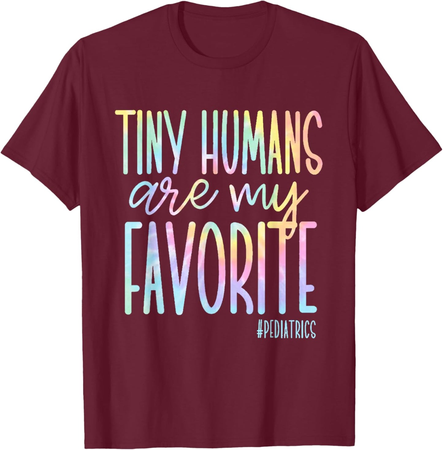 Tiny Humans Are My Favorite Pediatrics NICU Nurse Tie Dye T-Shirt - T-Shirt | Maroon