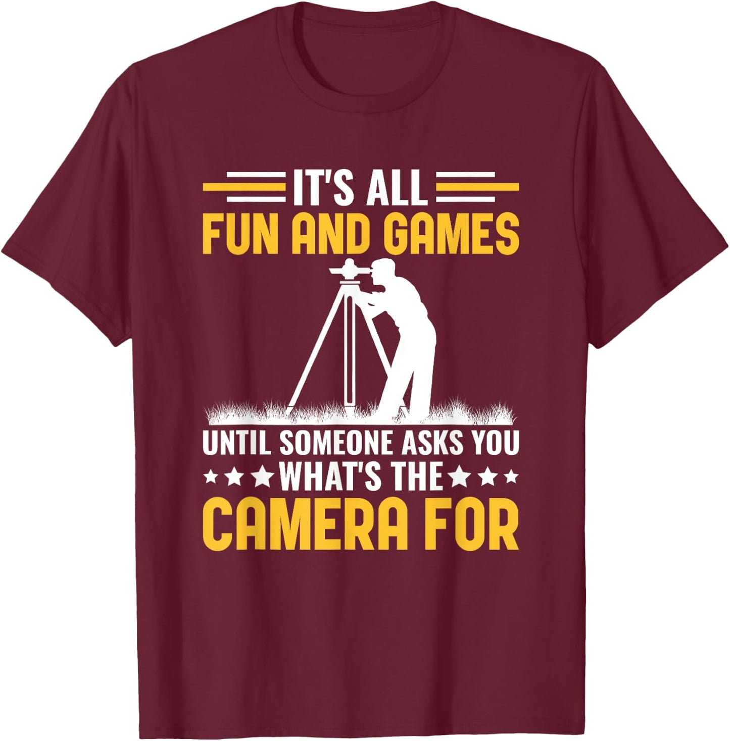 Funny What's The Camera For Land Surveyor Engineer Surveying T-Shirt - T-Shirt | Maroon