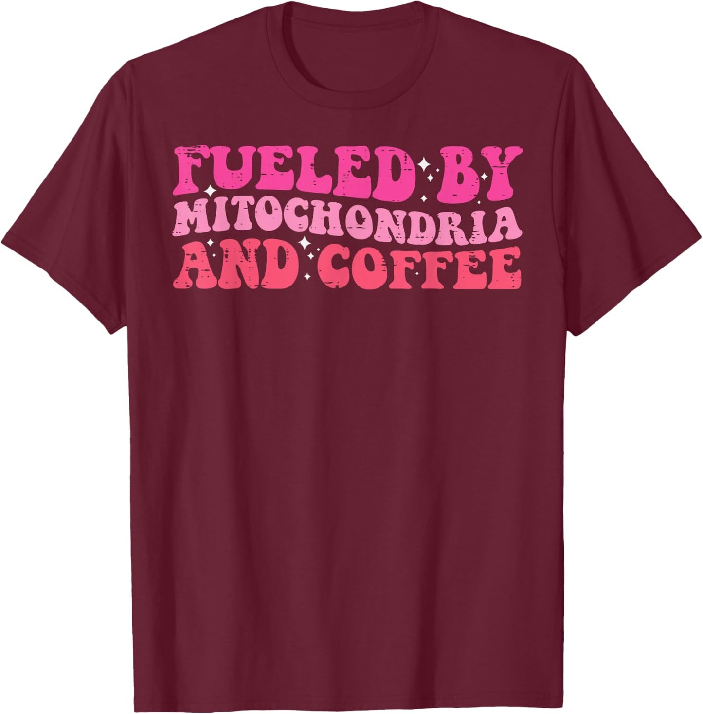 Fueled By Mitochondria Coffee Fun Biology Science Men Women T-Shirt - T-Shirt | Maroon