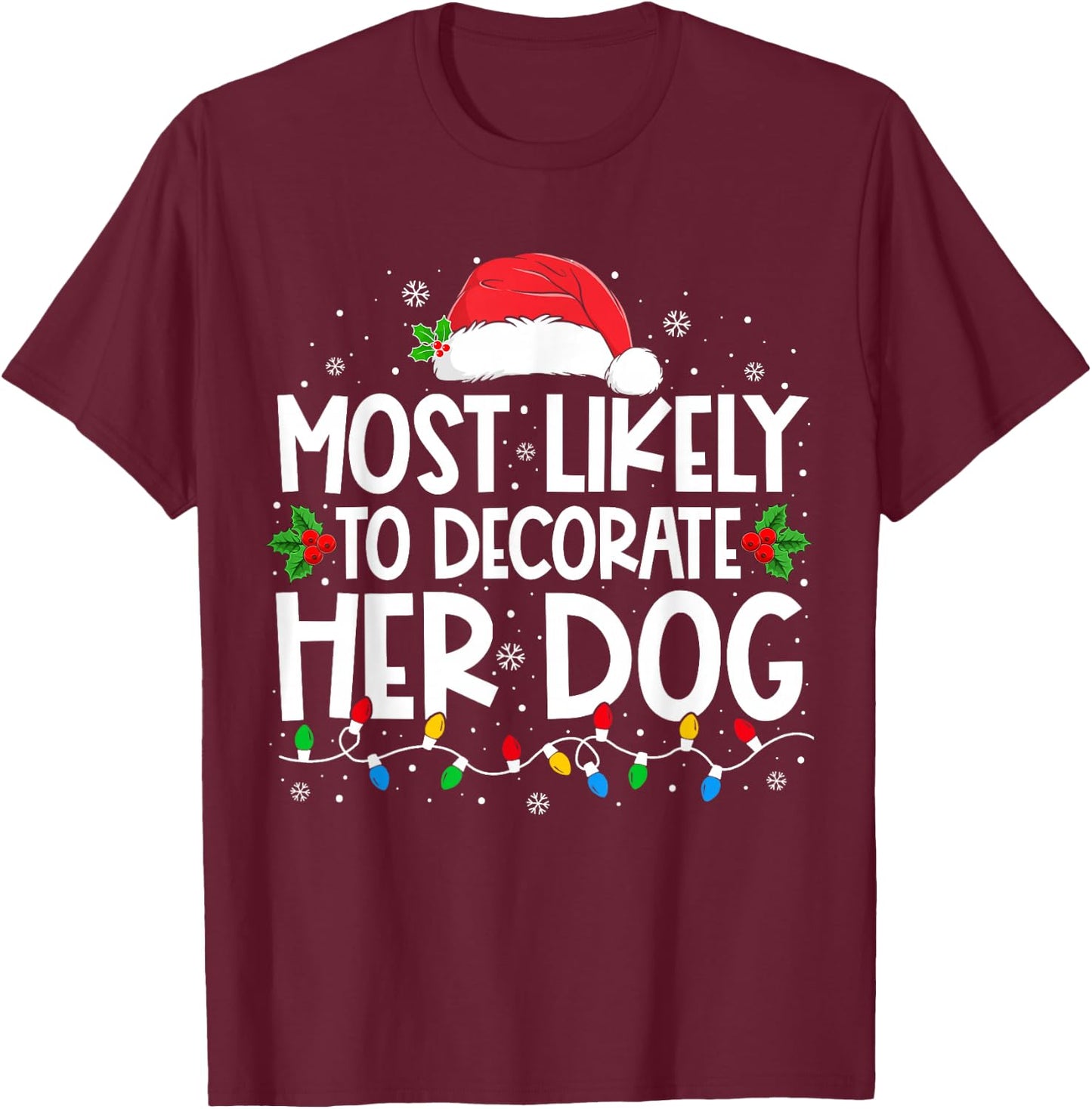 Most Likely To Decorate Her Dog Family Christmas Pajamas T-Shirt - T-Shirt | Maroon
