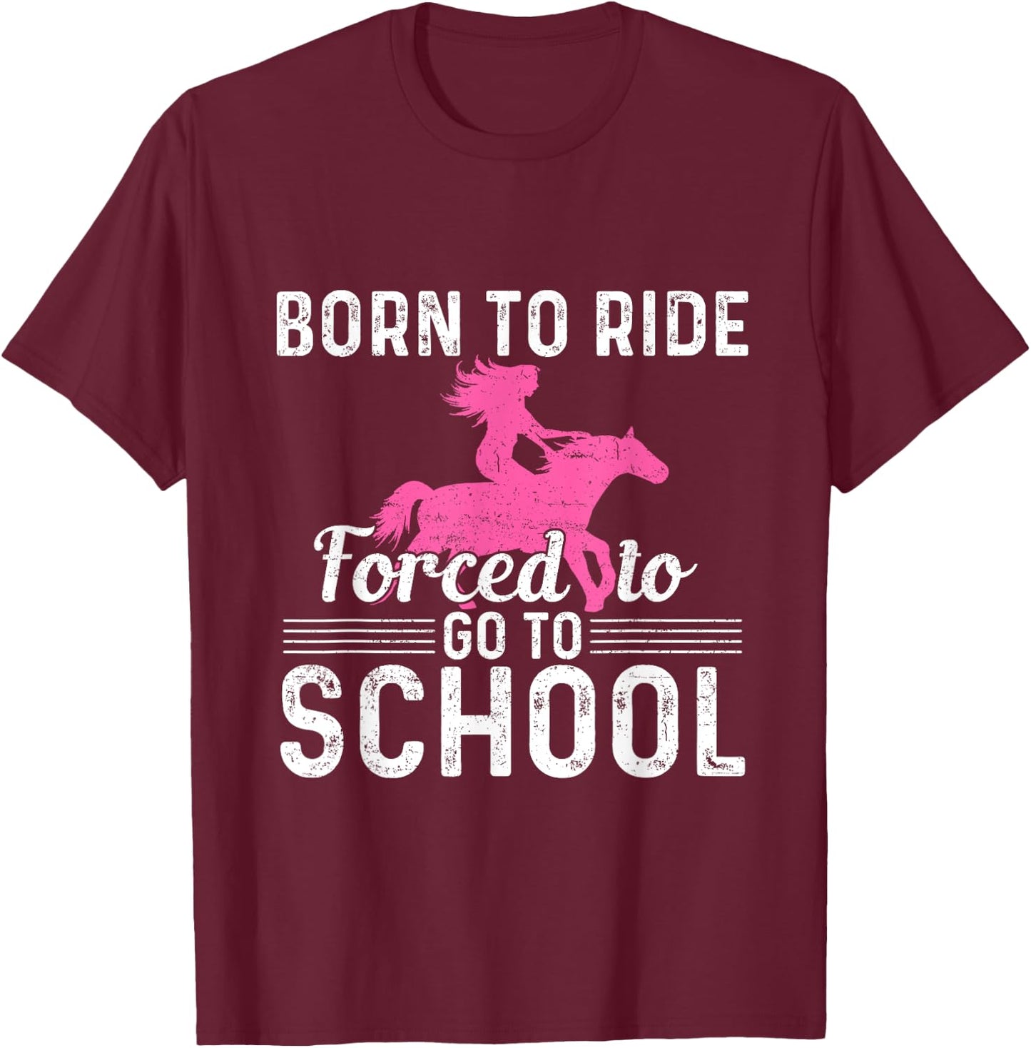 Born Ride Horse Forced To Go To School Funny Barrel Racing T-Shirt - T-Shirt | Maroon