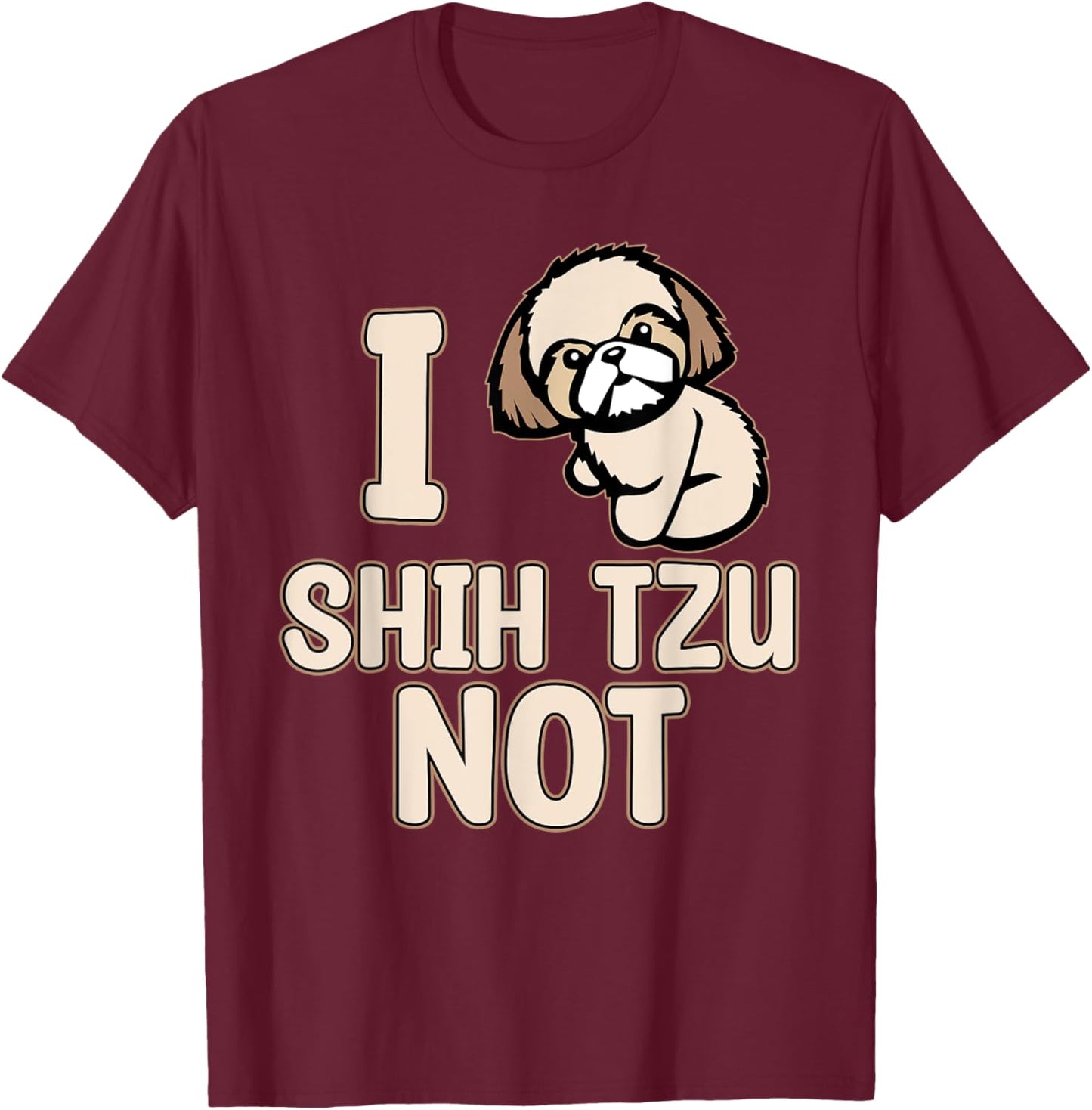 I Shih Tzu Not Cute Dogs Owner Pet Animals Lover Graphic T-Shirt - T-Shirt | Maroon