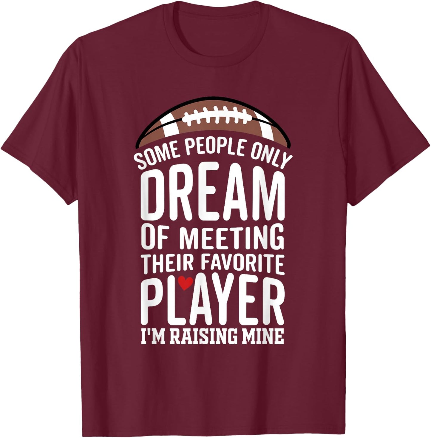 Some People Only Dream Of Meeting Their Favorite Player T-Shirt - T-Shirt | Maroon