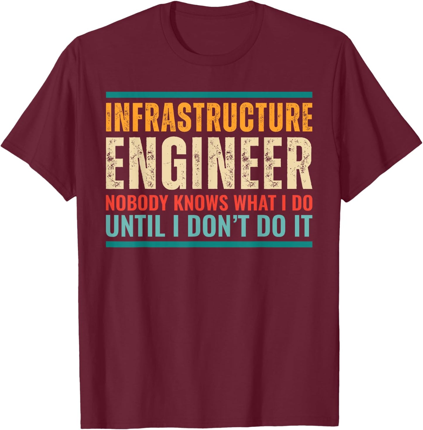 Retro Infrastructure Engineer Nobody Knows Funny Engineering T-Shirt - T-Shirt | Maroon