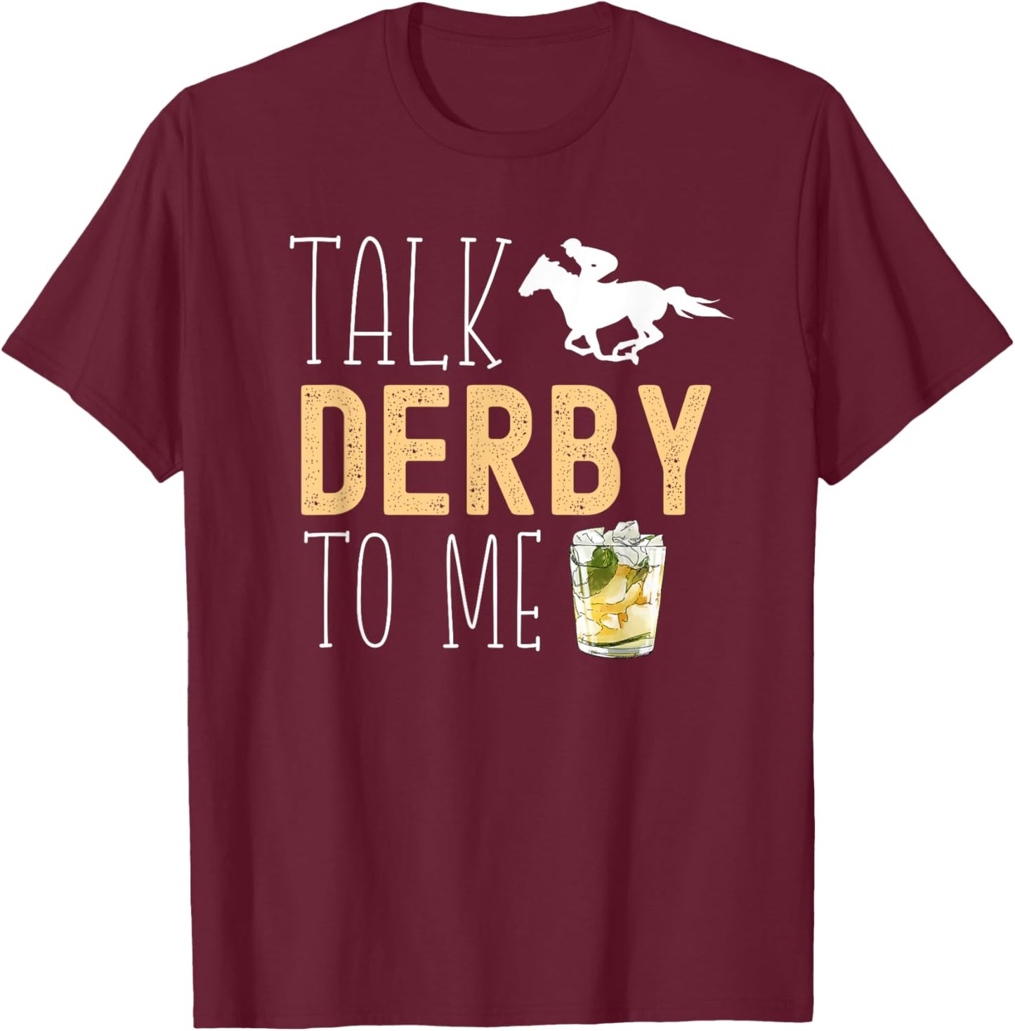 Talk Derby To Me Horse Racing Fan Funny Derby Day T-Shirt - T-Shirt | Maroon
