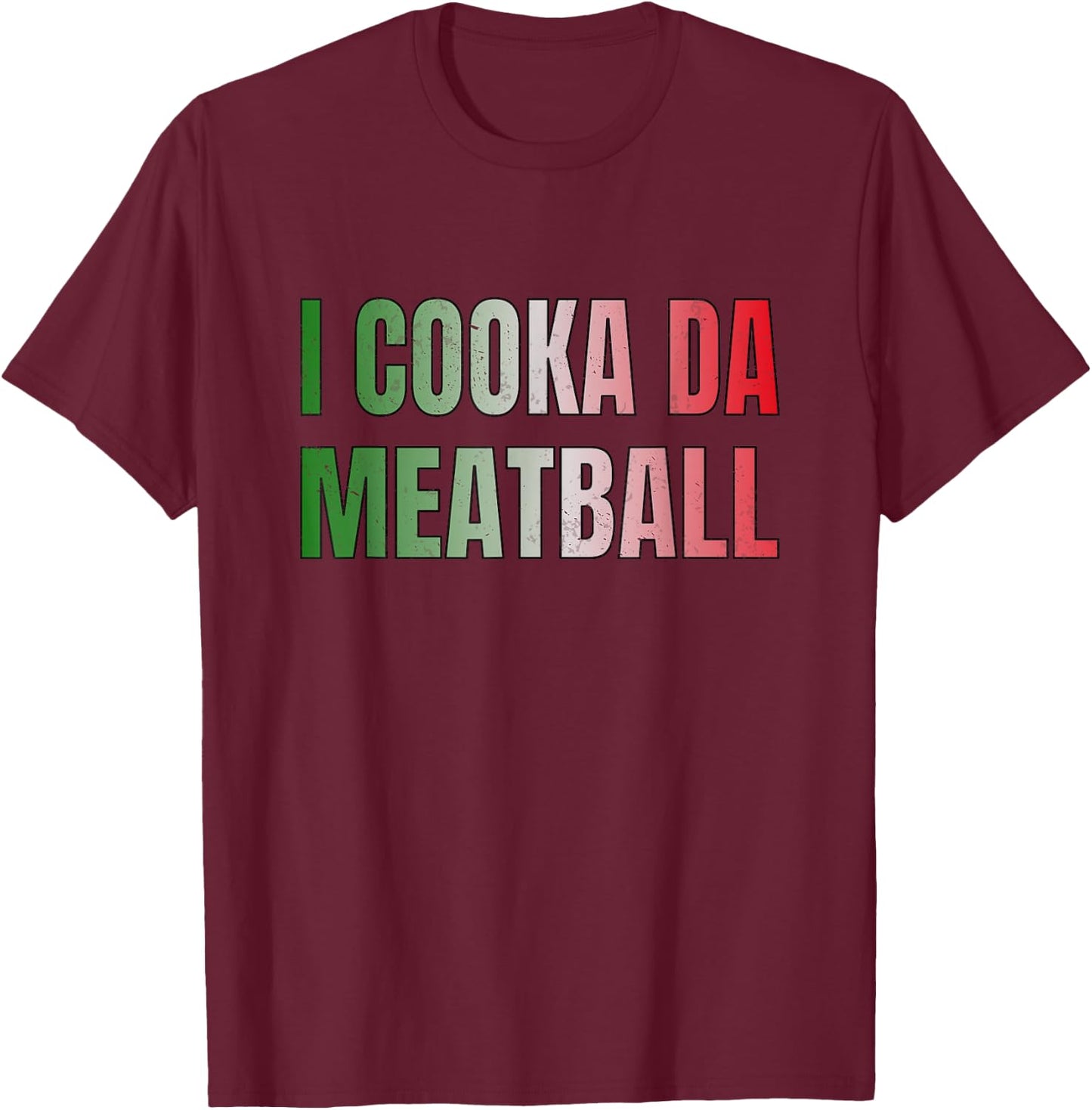 I Cooka Da Meatball Funny Italian Saying Meme T-Shirt - T-Shirt | Maroon