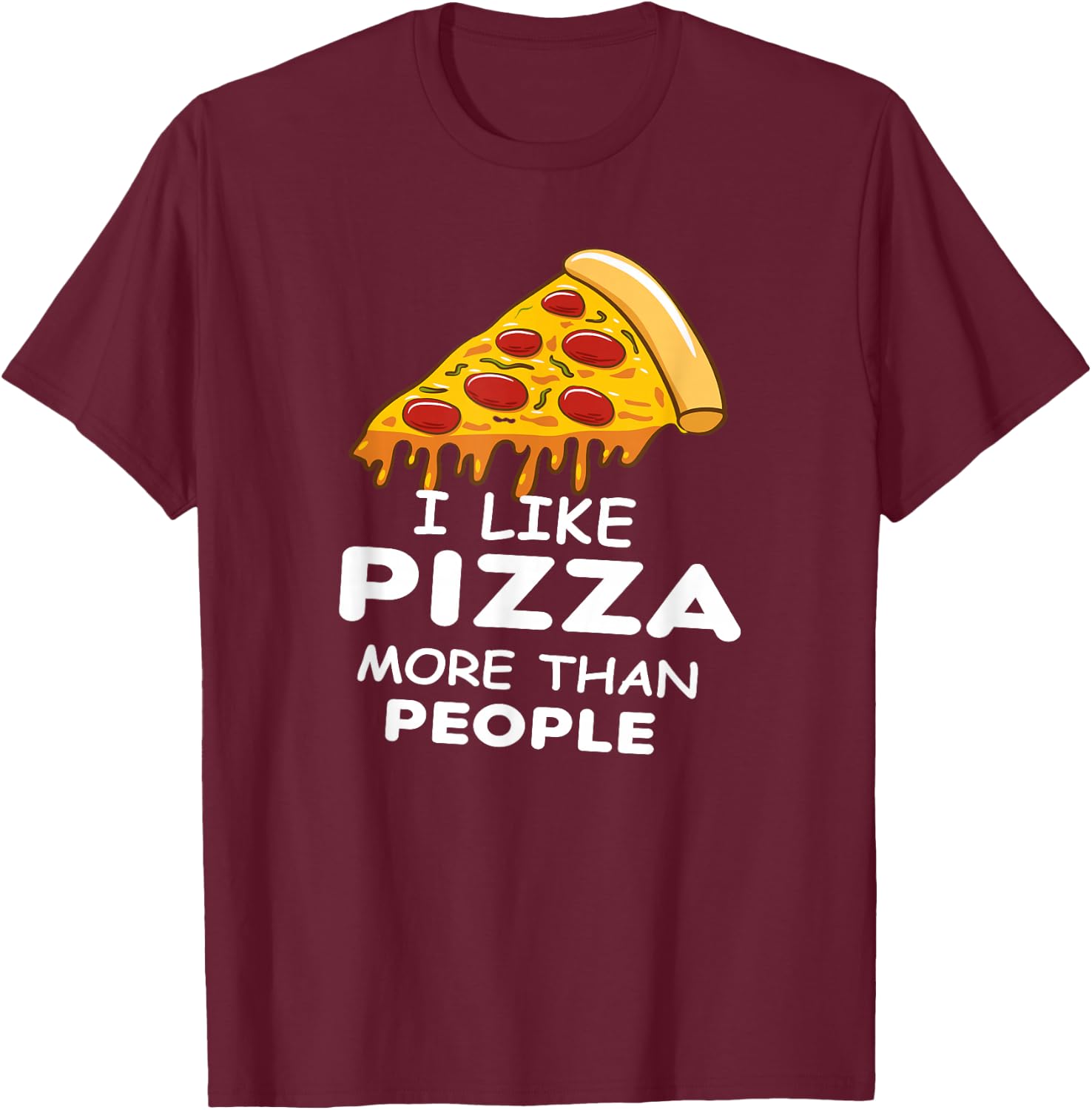 I like pizza more than people Funny Slice pizza T-Shirt - T-Shirt | Maroon