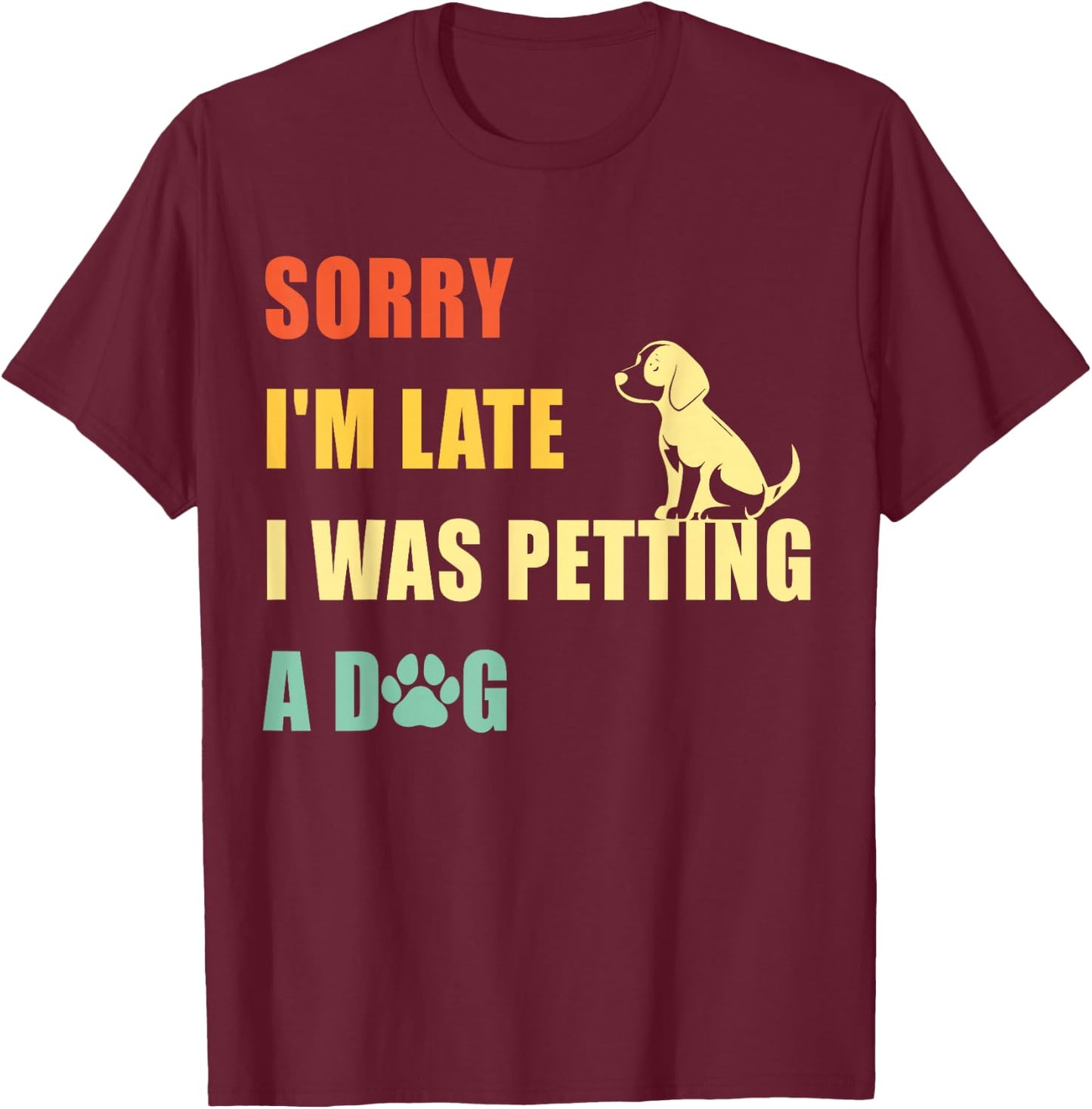 Sorry I'm Late I Was Petting A Dog Funny Vintage Dog Lovers T-Shirt - T-Shirt | Maroon