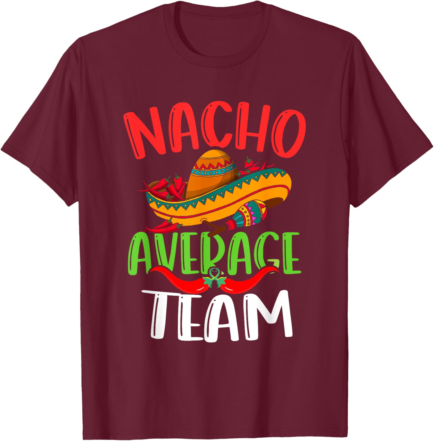 Nacho Average Team Mexican Funny Cinco de Mayo T-Shirt - T-Shirt | Maroon