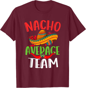 Nacho Average Team Mexican Funny Cinco de Mayo T-Shirt - T-Shirt | Maroon