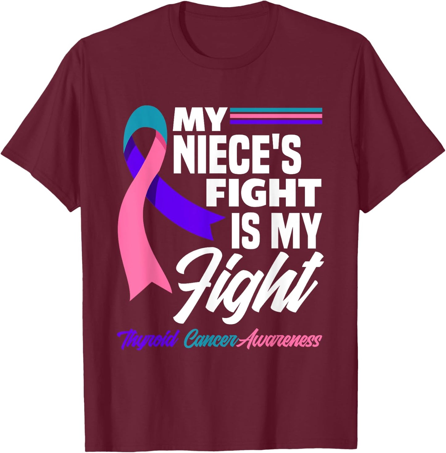 My Niece's Fight Is My Fight Thyroid Cancer Awareness T-Shirt - T-Shirt | Maroon