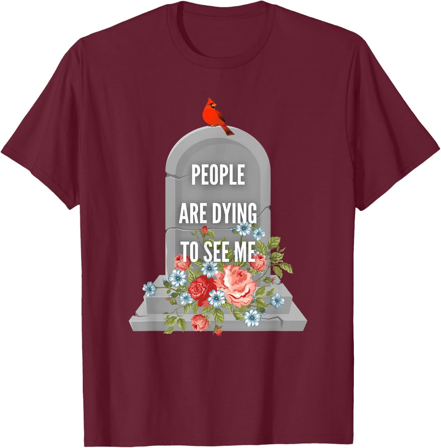 People are Dying to See Me Cardinal Funeral Director T-Shirt - T-Shirt | Maroon