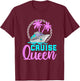 Cruise Queen Funny Cruise Vacation Cruising Lover Women T-Shirt - T-Shirt | Maroon