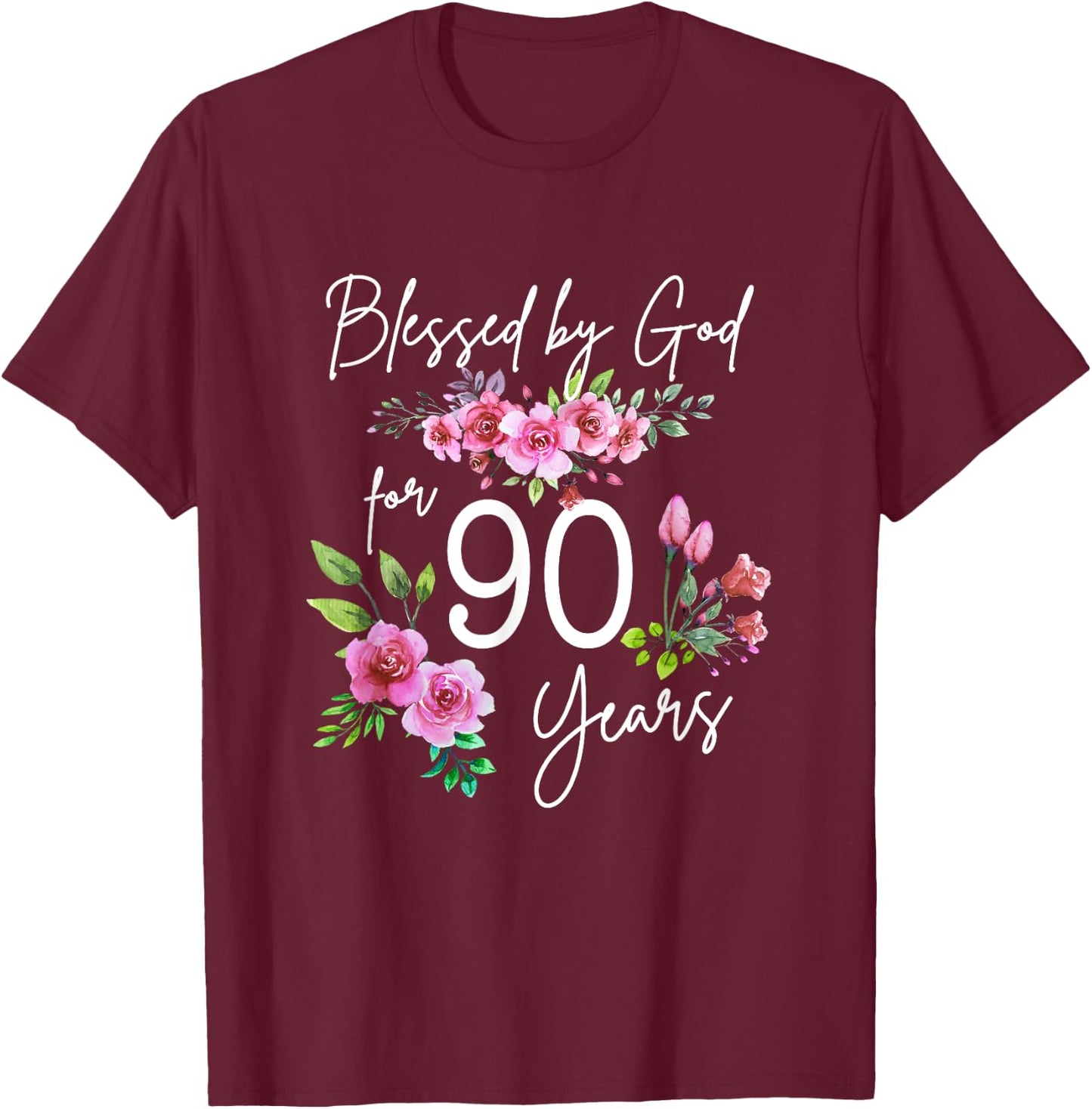 Blessed By God For 90 Years Rose Flower Happy 90th Birthday T-Shirt - T-Shirt | Maroon