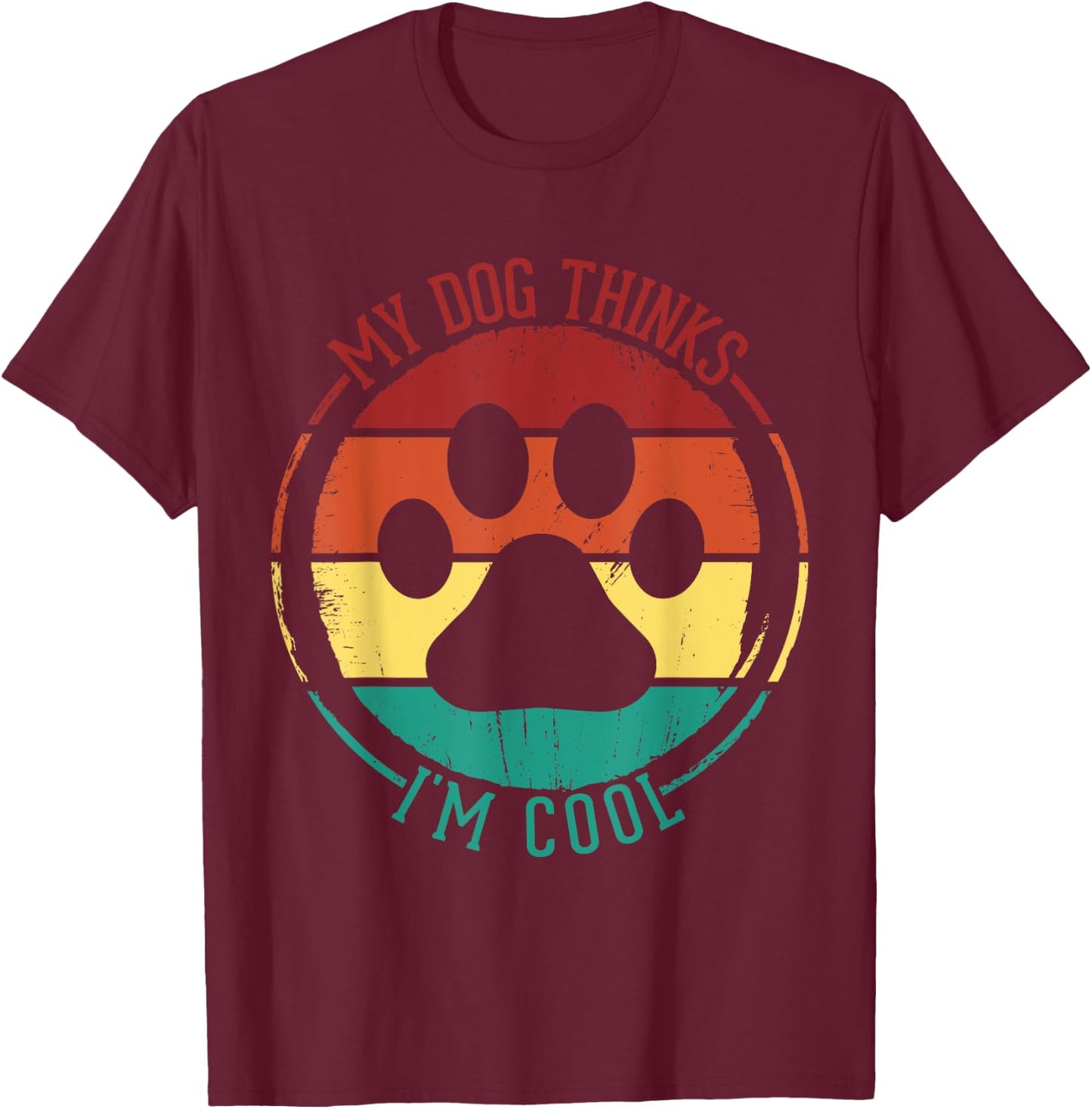 My Dog Thinks I'm Cool Funny Dog Lover Retro Men Women Kids T-Shirt - T-Shirt | Maroon