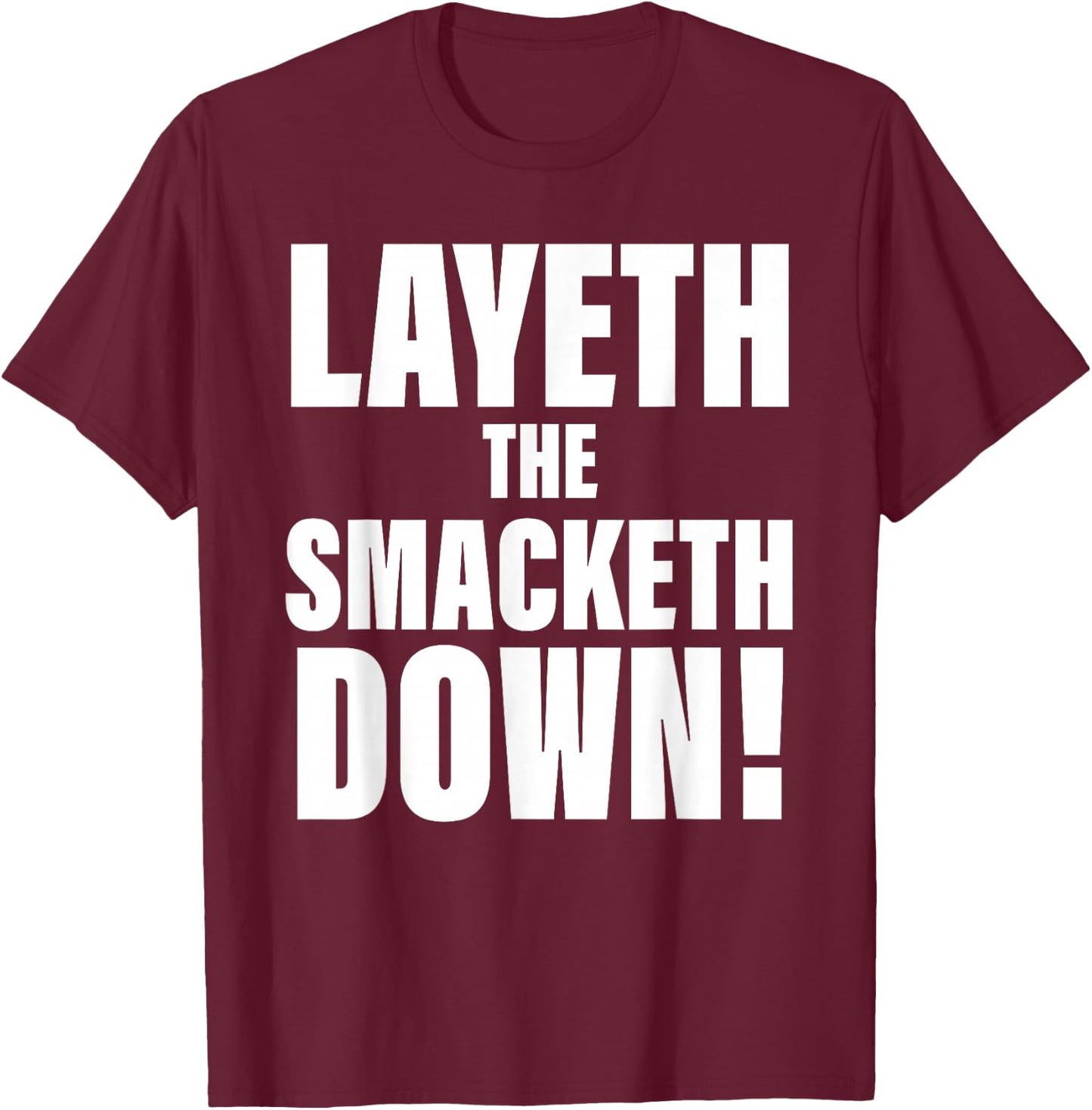 Layeth The Smacketh Down Apparel T-Shirt - T-Shirt | Maroon