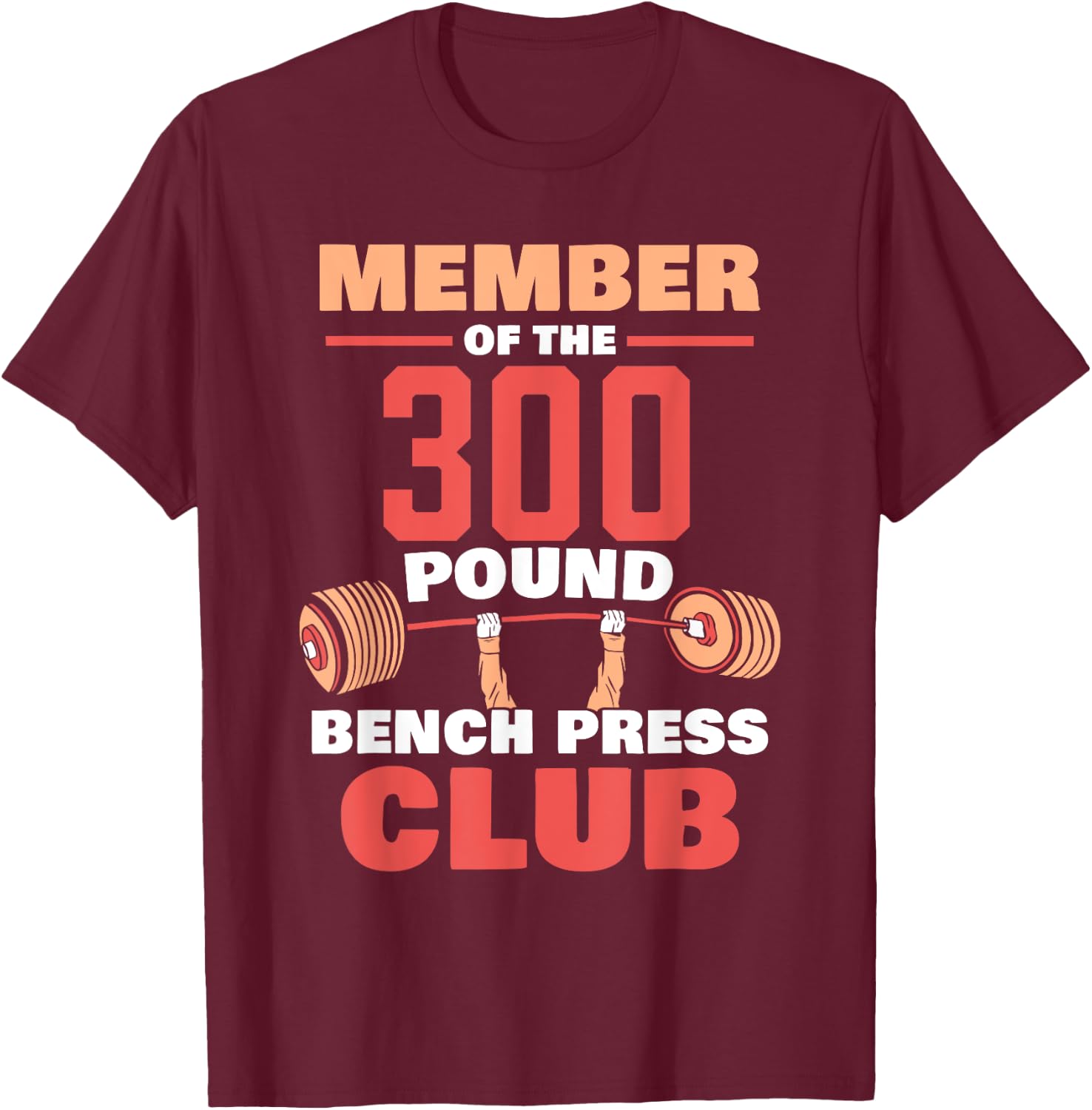 Member Of The 300 Pound Bench Press Club Gym Strength T-Shirt - T-Shirt | Maroon