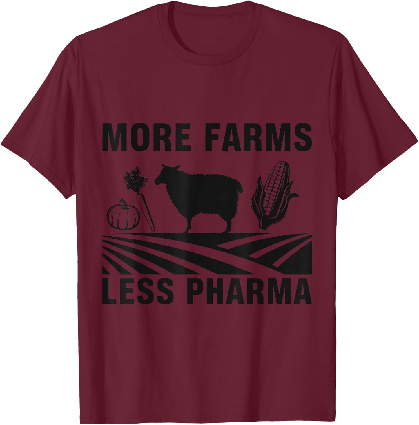 More farms, less pharmaceutical, agriculture T-Shirt - T-Shirt | Maroon