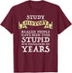 Study History Realize People Have Been Stupid T-Shirt - T-Shirt | Maroon