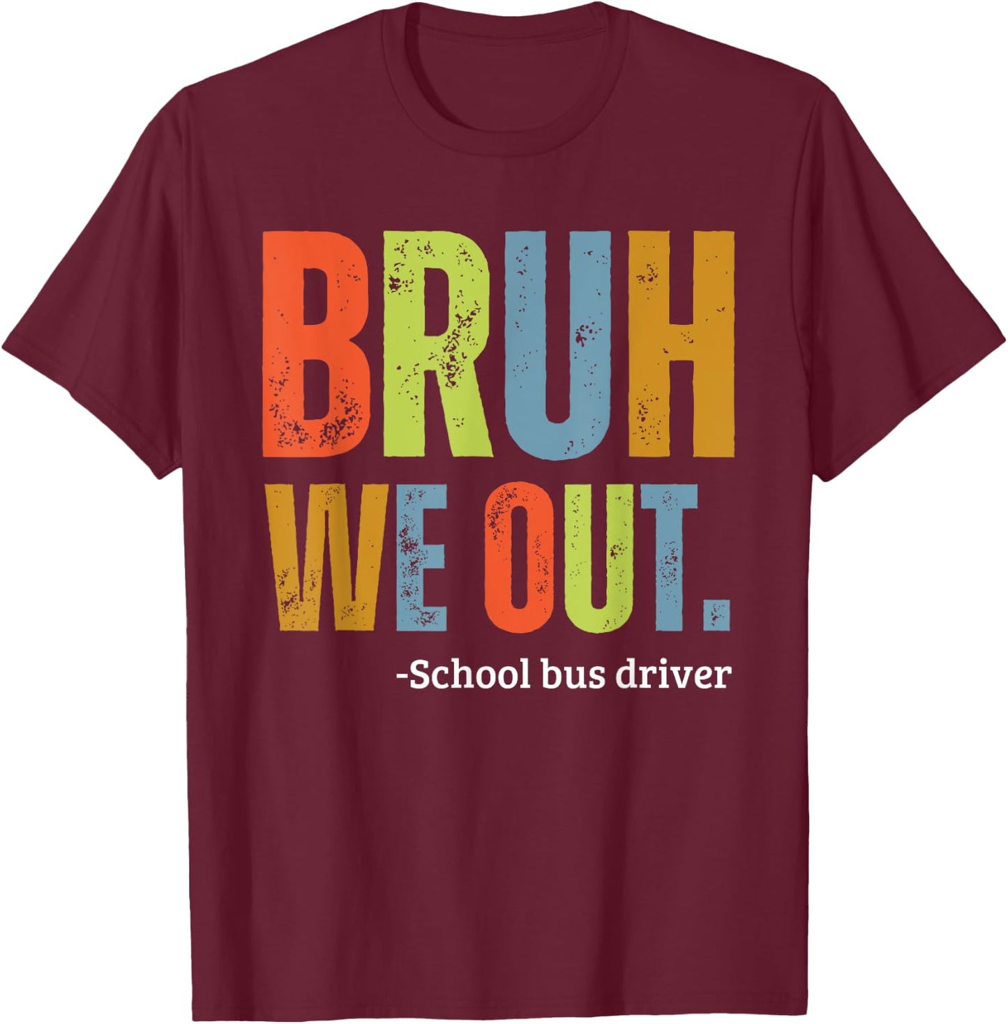 Bruh We Out School Bus Driver End Of Year Summer Retro Men Women Girls Kids T-Shirt - T-Shirt | Maroon