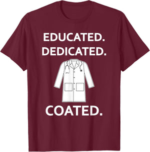 Educated Dedicated Coated Fun White Coat Ceremony New Doctor T-Shirt - T-Shirt | Maroon