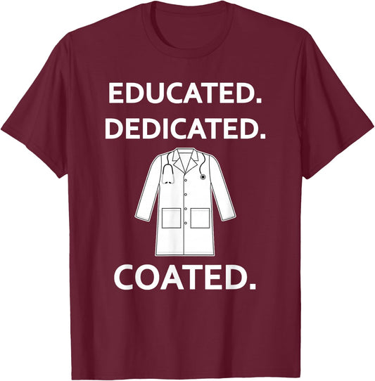 Educated Dedicated Coated Fun White Coat Ceremony New Doctor T-Shirt - T-Shirt | Maroon