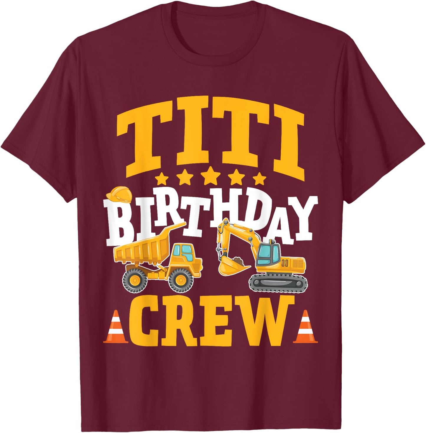 Titi Birthday Crew Construction Truck Excavator T-Shirt - T-Shirt | Maroon