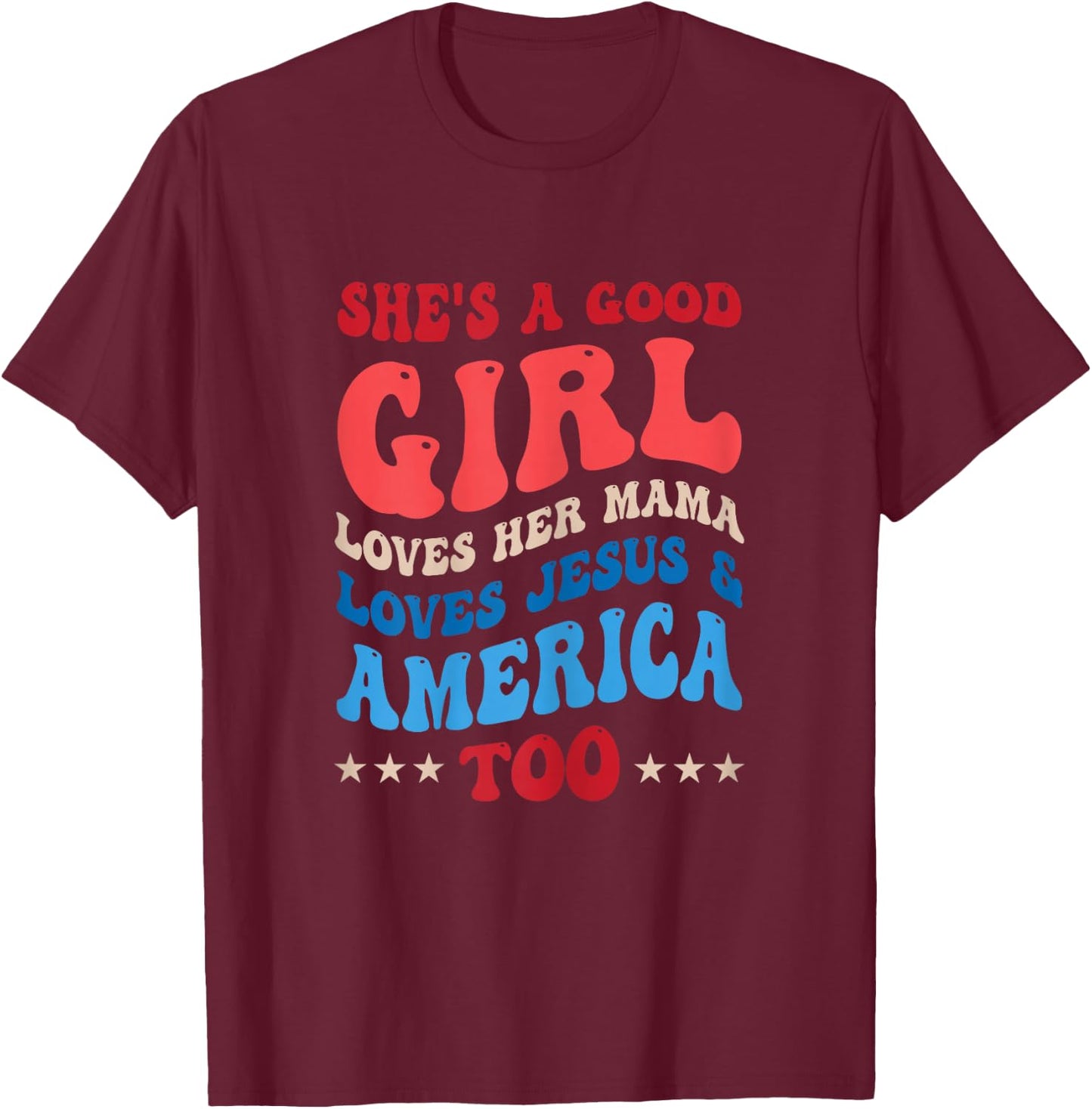 She's A Good Girl Loves Her Mama Jesus & America Too Groovy T-Shirt - T-Shirt | Maroon