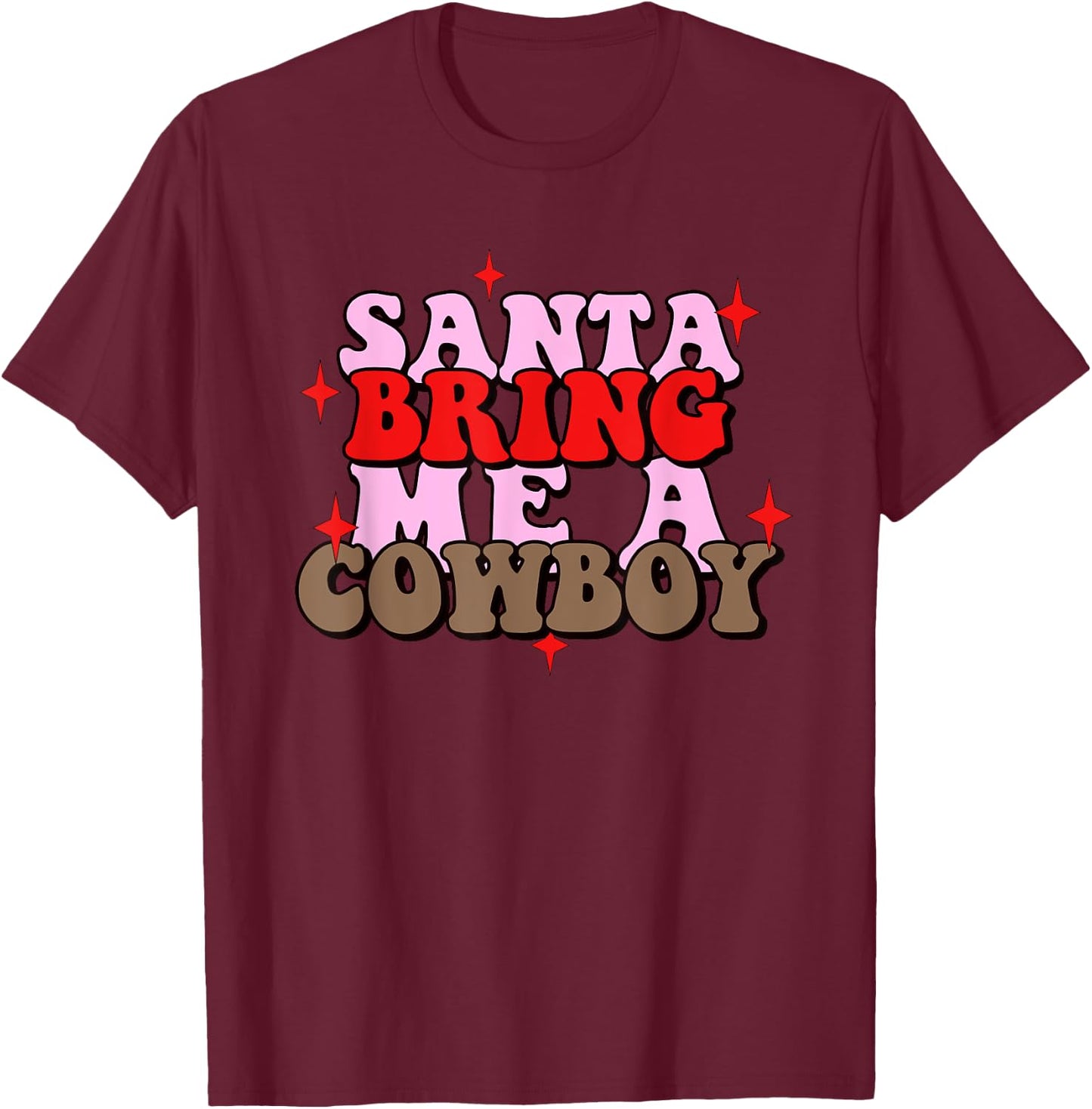 Santa Bring Me Cowboy Xmas Apparel T-Shirt - T-Shirt | Maroon