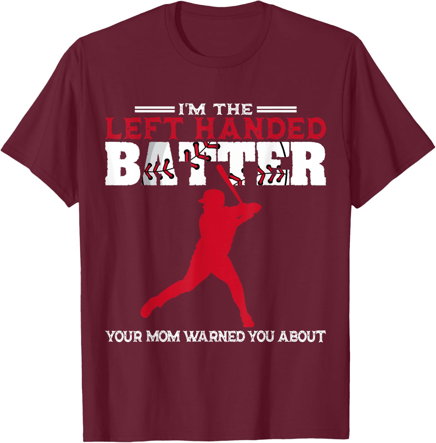 I'm The Left Handed Batter Baseball Softball Player T-Shirt - T-Shirt | Maroon