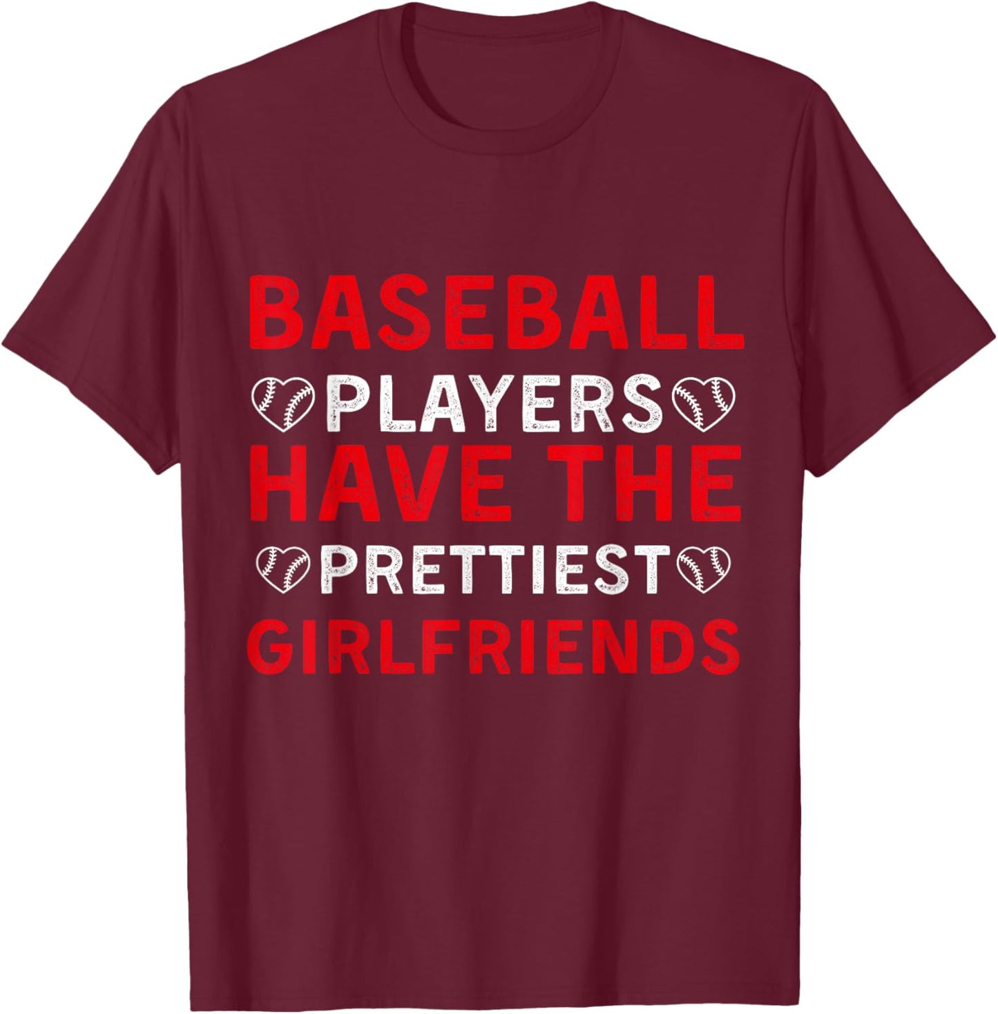 Baseball Players Have The Prettiest Girlfriends T-Shirt - T-Shirt | Maroon