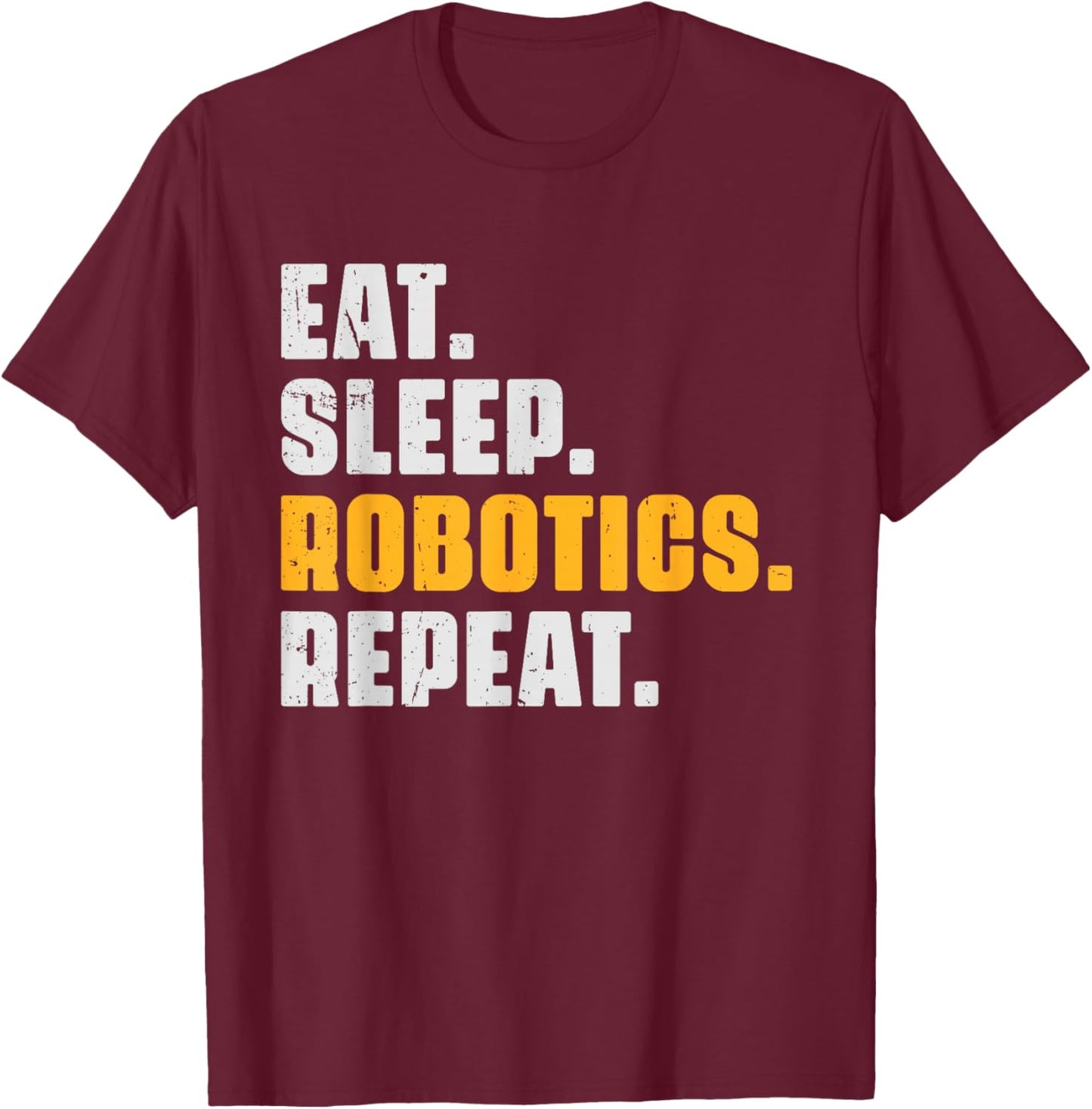 Eat Sleep Robotics Repeat Funny Robots Science Retro Vintage T-Shirt - T-Shirt | Maroon