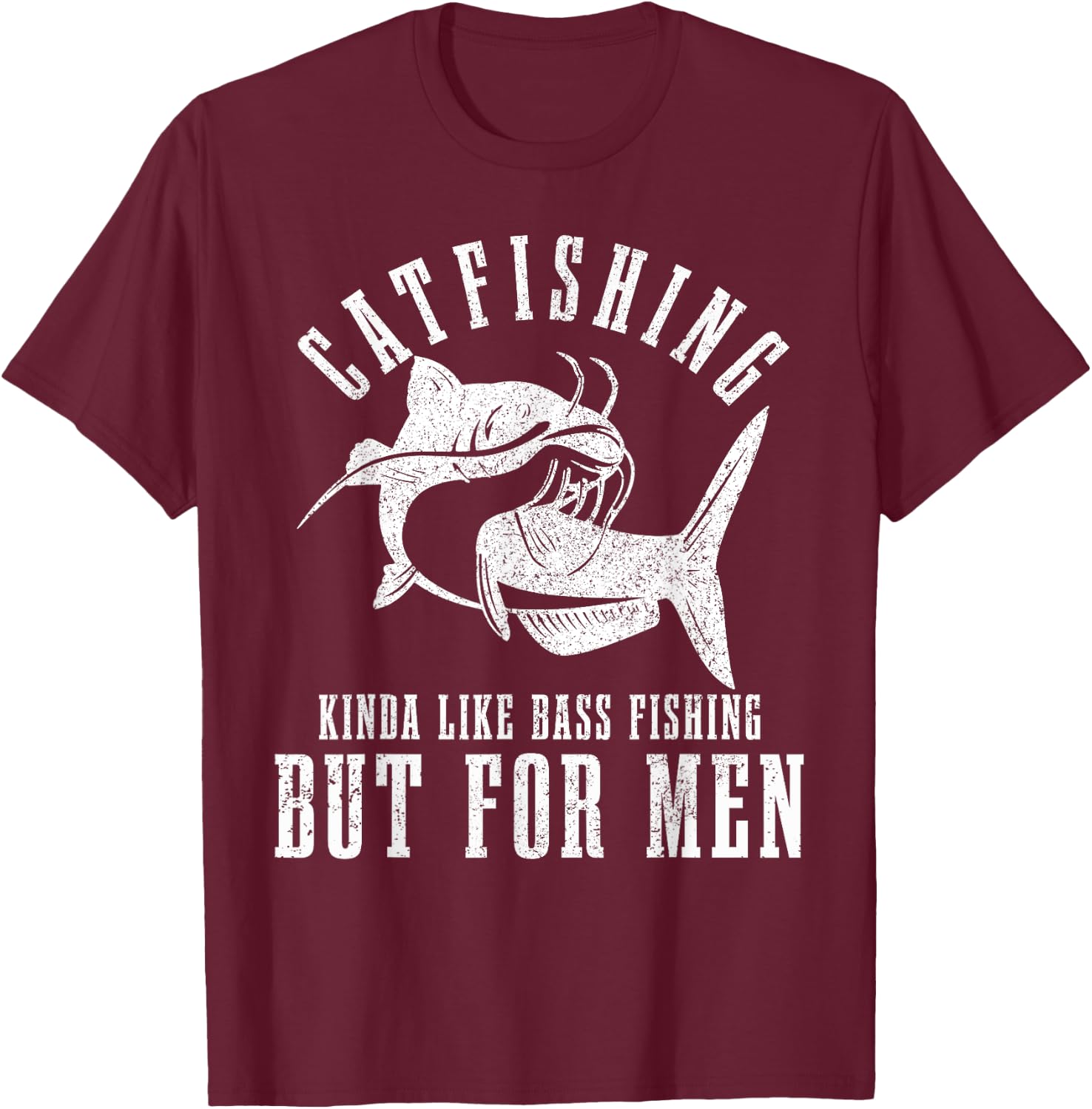 Catfishing Kinda Like Bass Fishing But Funny Catfish T-Shirt - T-Shirt | Maroon