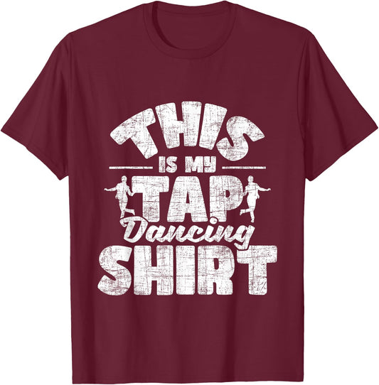 This Is My Tap Dancing Shirt - Tap Dancer Tap Dance T-Shirt - T-Shirt | Maroon