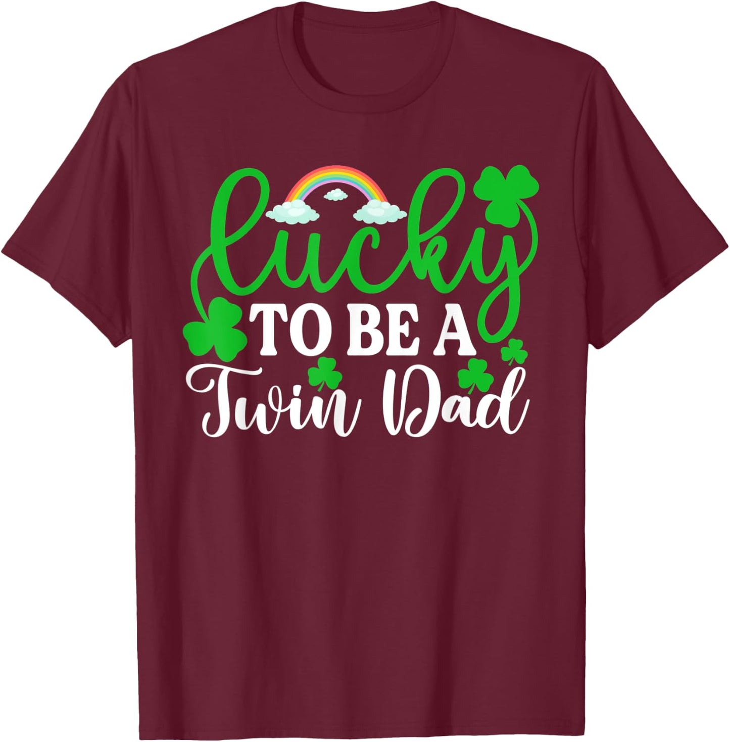 Lucky To Be A Twin Dad Shirt Funny St Patrick's Day Irish T-Shirt - T-Shirt | Maroon