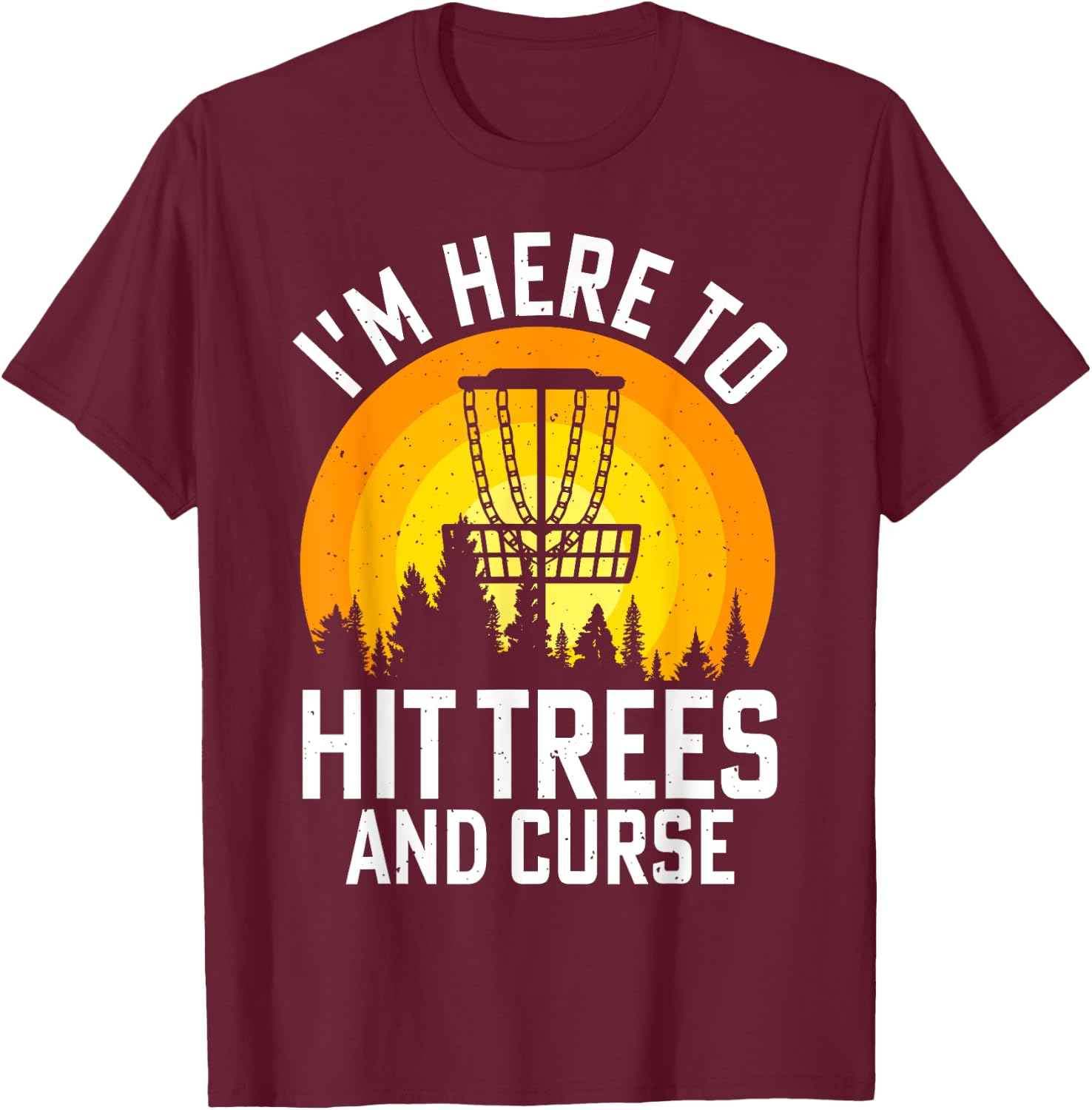 I'm Here To Hit Trees And Curse T-Shirt - T-Shirt | Maroon