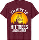 I'm Here To Hit Trees And Curse T-Shirt - T-Shirt | Maroon