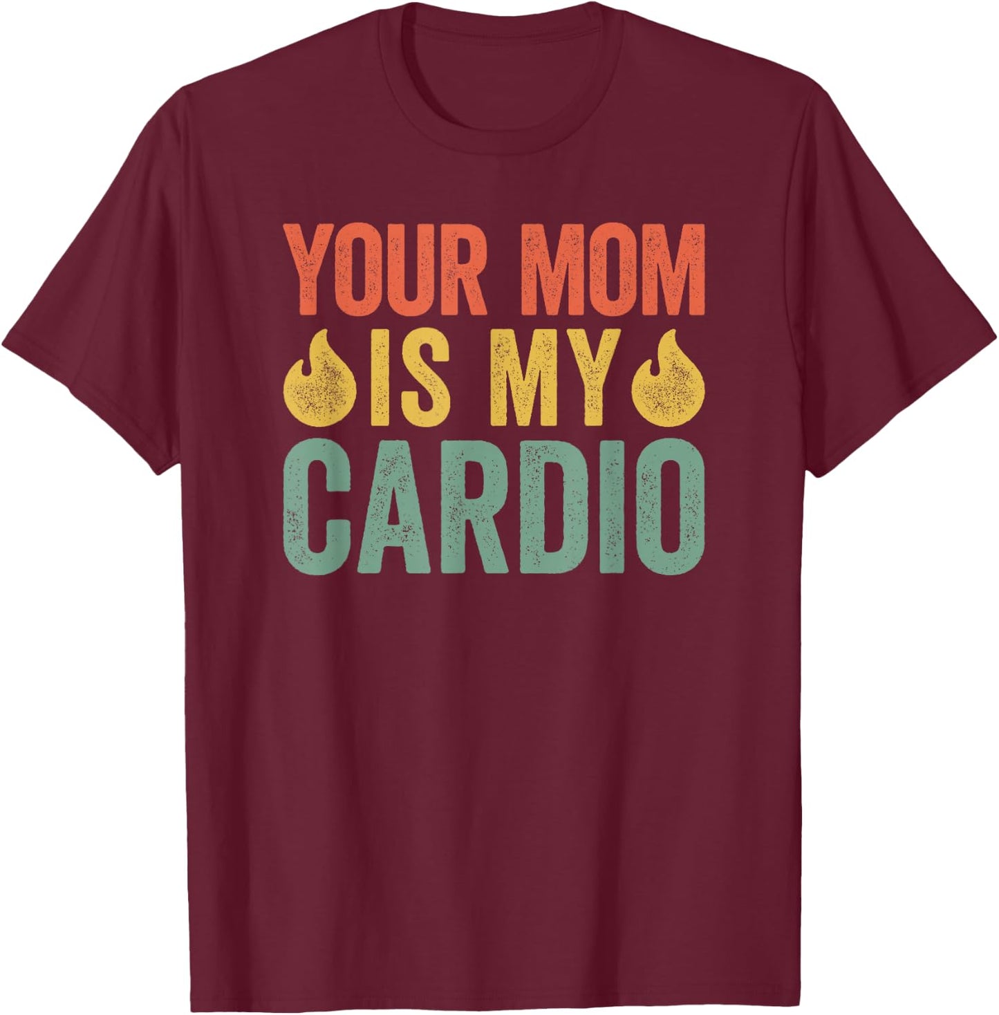Your Mom Is My Cardio T-Shirt - T-Shirt | Maroon