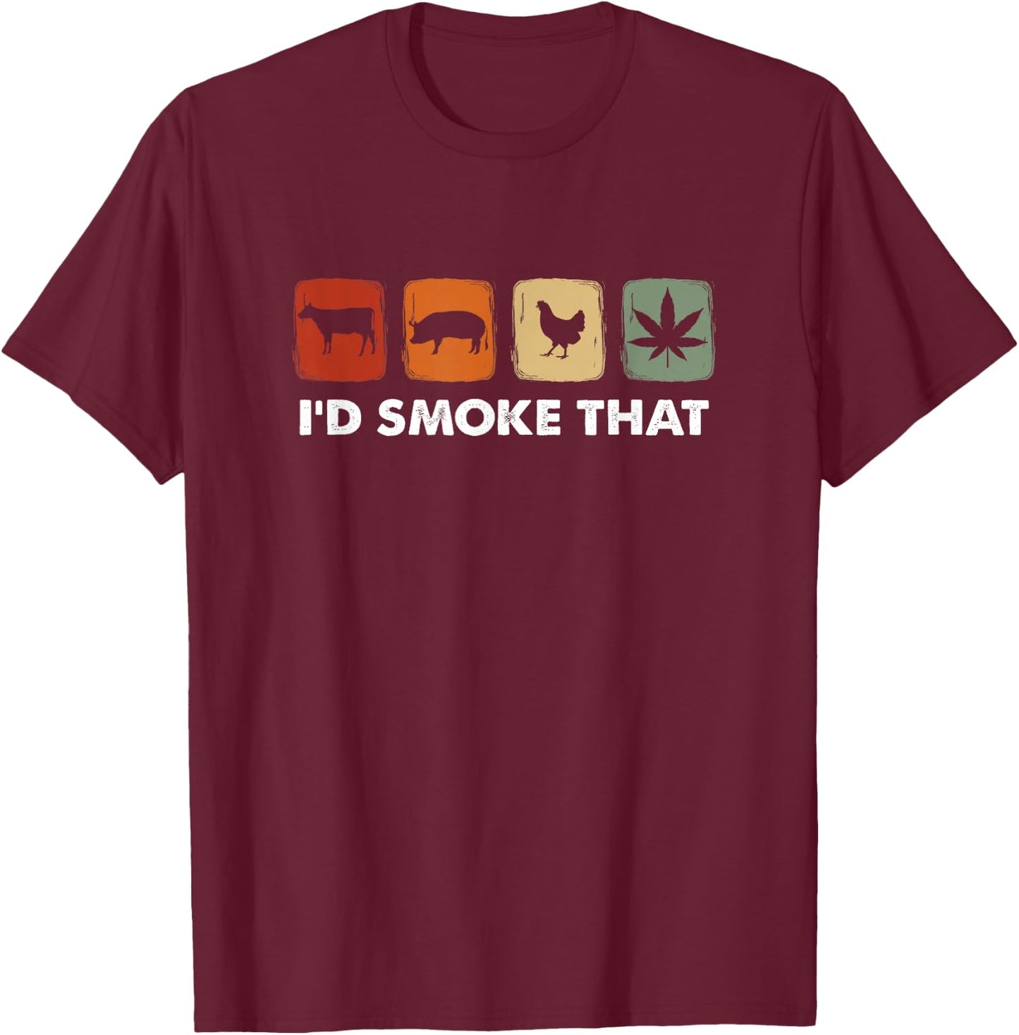 I'd Smoke That, Funny Marijuana Meat Smoker T-Shirt - T-Shirt | Maroon