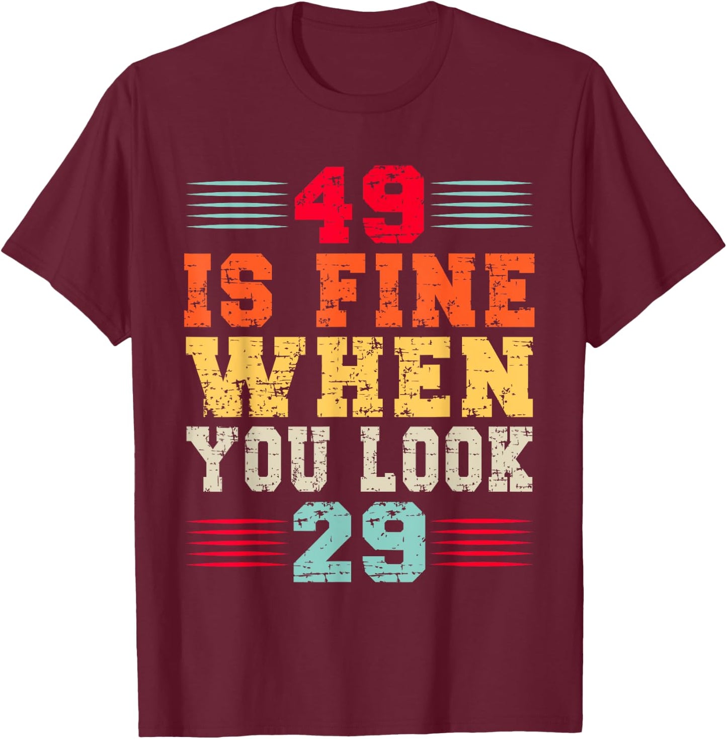 49 Years Old 49 Is Fine When You Look 29 49th Birthday T-Shirt - T-Shirt | Maroon