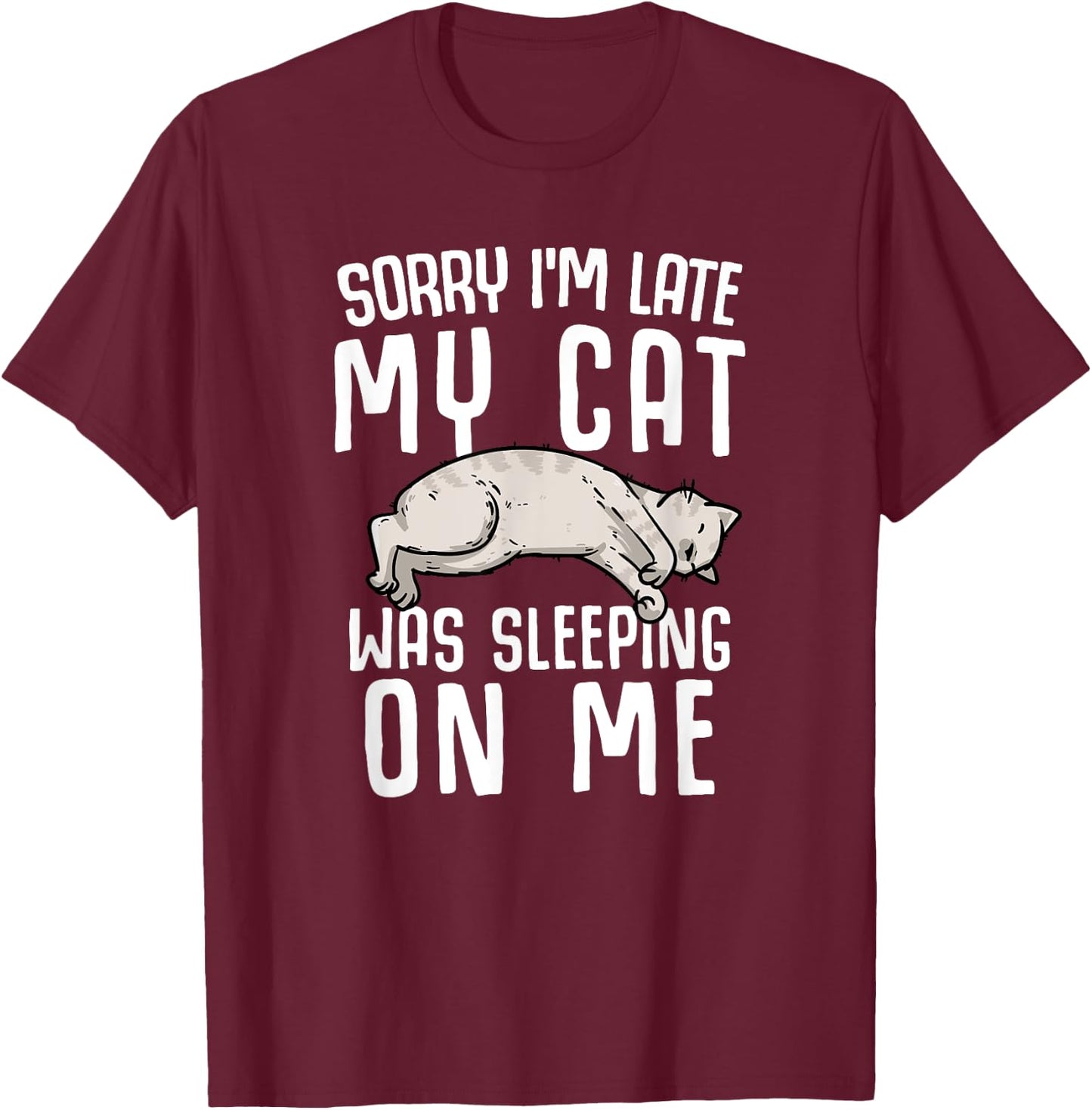 Sorry I'm Late My Cat Was Sleeping On Me Women T-Shirt - T-Shirt | Maroon
