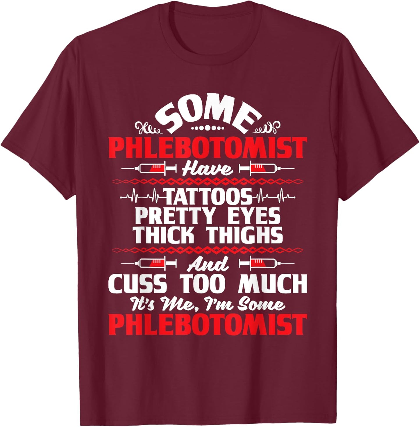 I'm Some Phlebotomist - Pretty Eyes Tattoo Phlebotomy Nurse T-Shirt - T-Shirt | Maroon